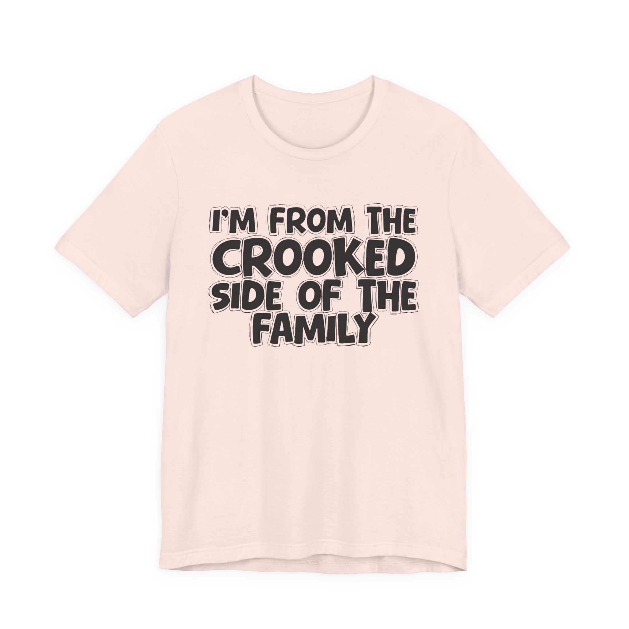 I'm From The Crooked Side of the Family — Funny Family Pride Tee