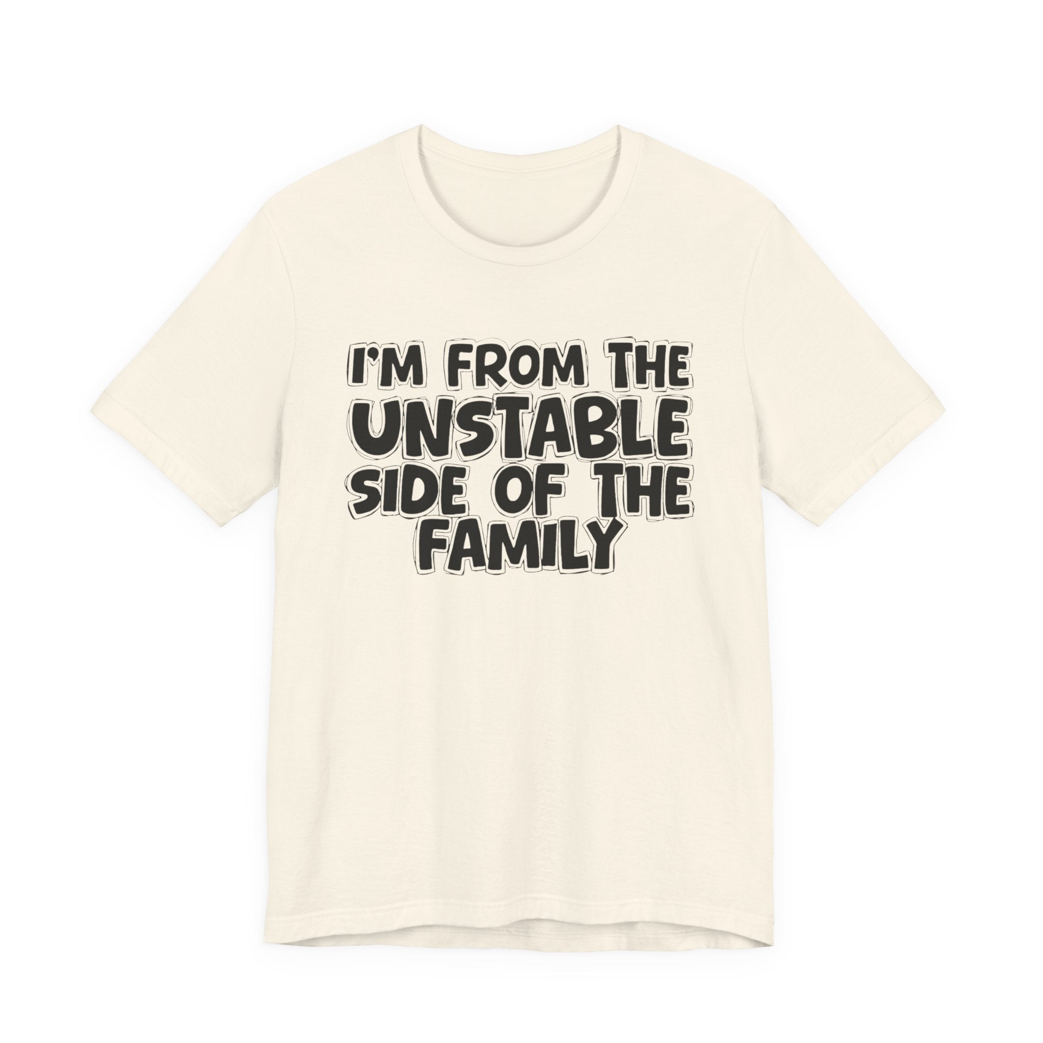 I'm From The Unstable Side of the Family — Funny Family Pride Tee