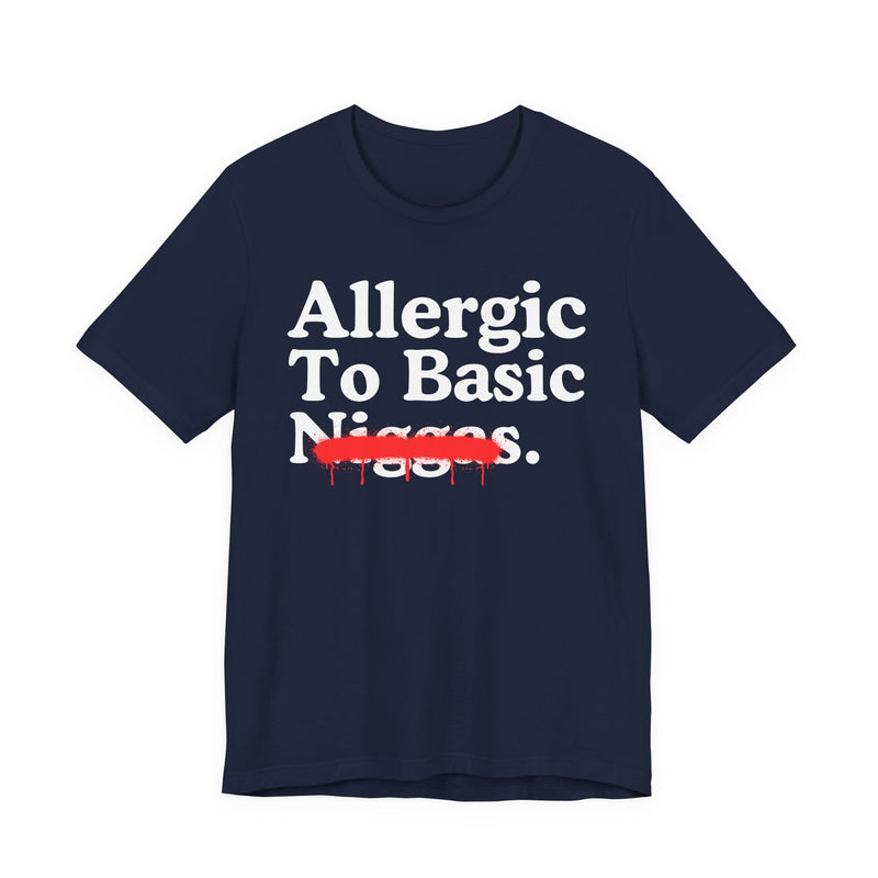 Allergic To Basic Niggas — Sarcastic Statement T-Shirt