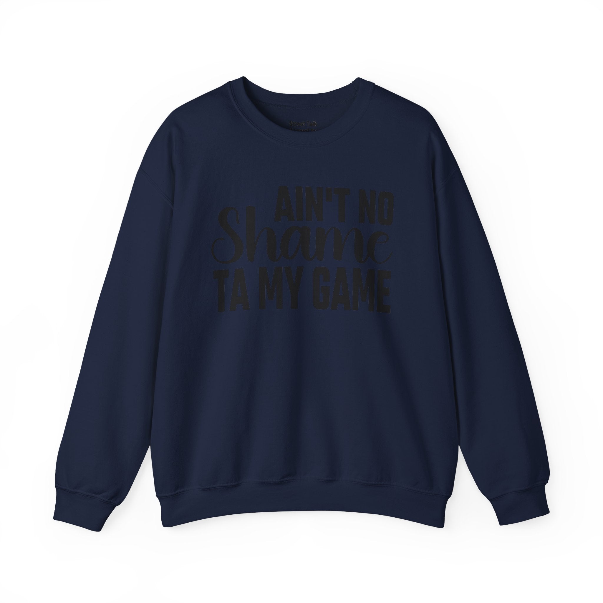 Ain't No Shame Ta My Game Sweatshirt (solid print)