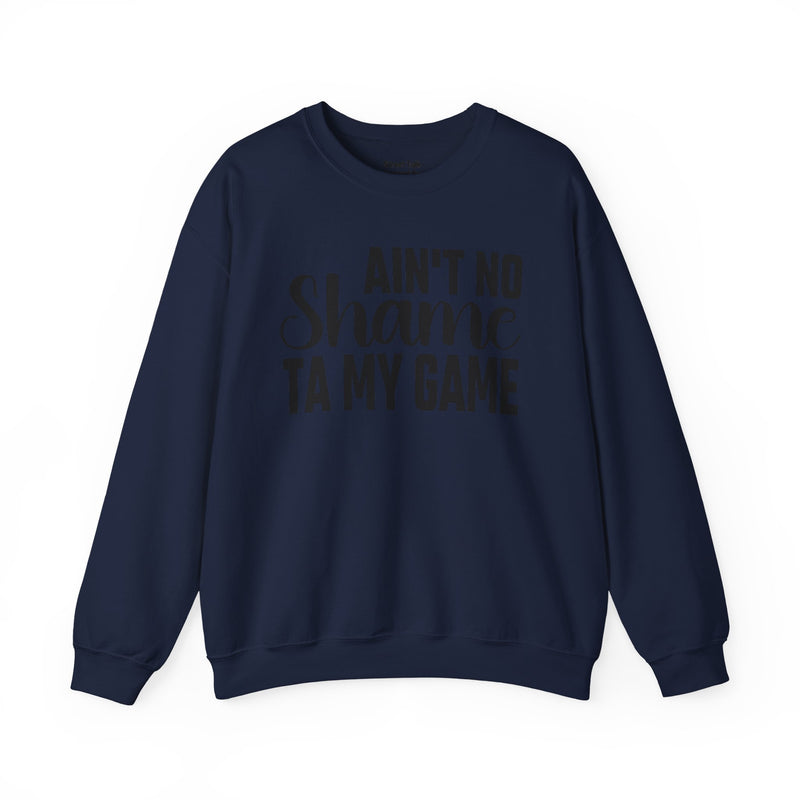 Ain't No Shame Ta My Game Sweatshirt (solid print)