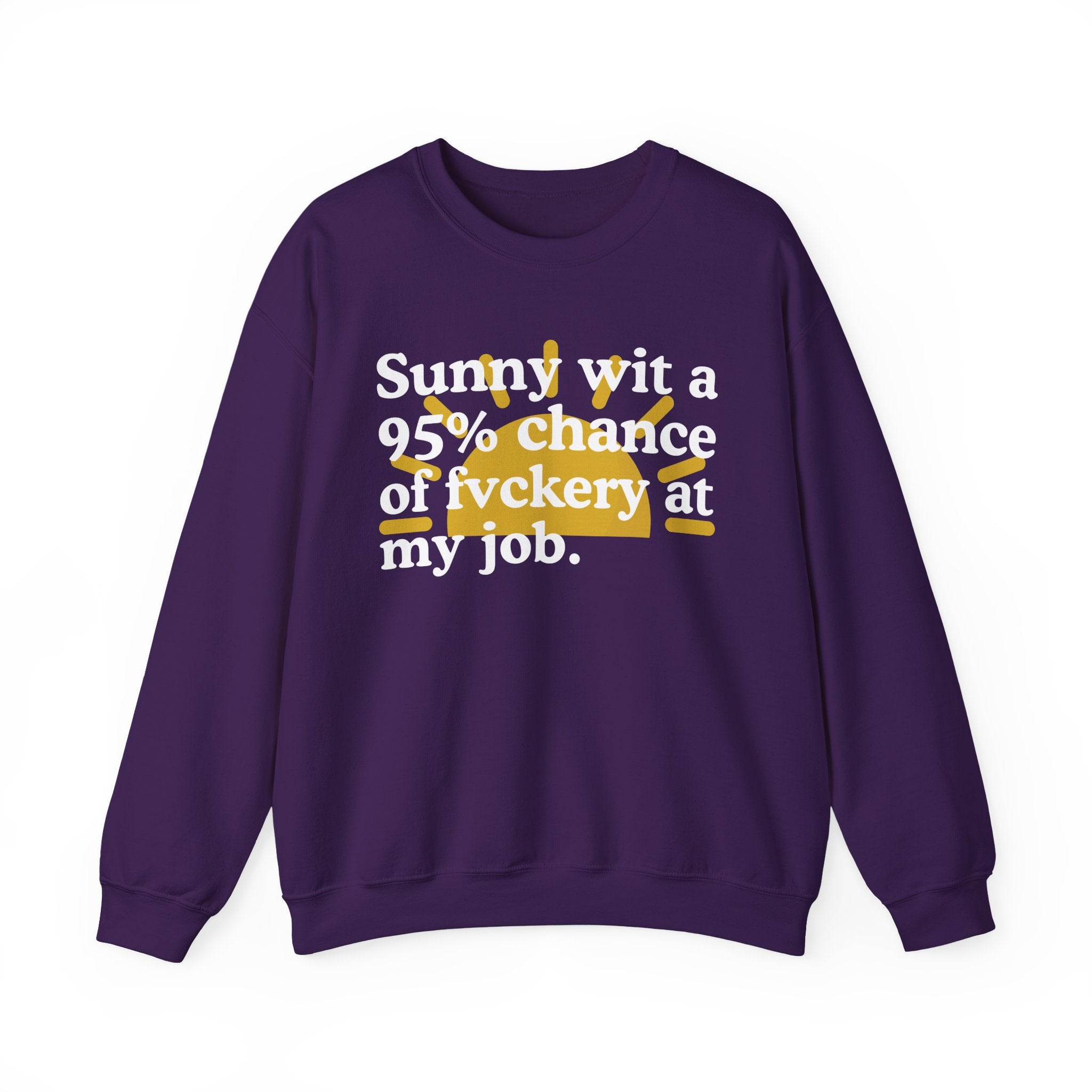 Sunny Wit A 95% Chance Of Fuckery At My Job — Funny Weather Quote Sweatshirt