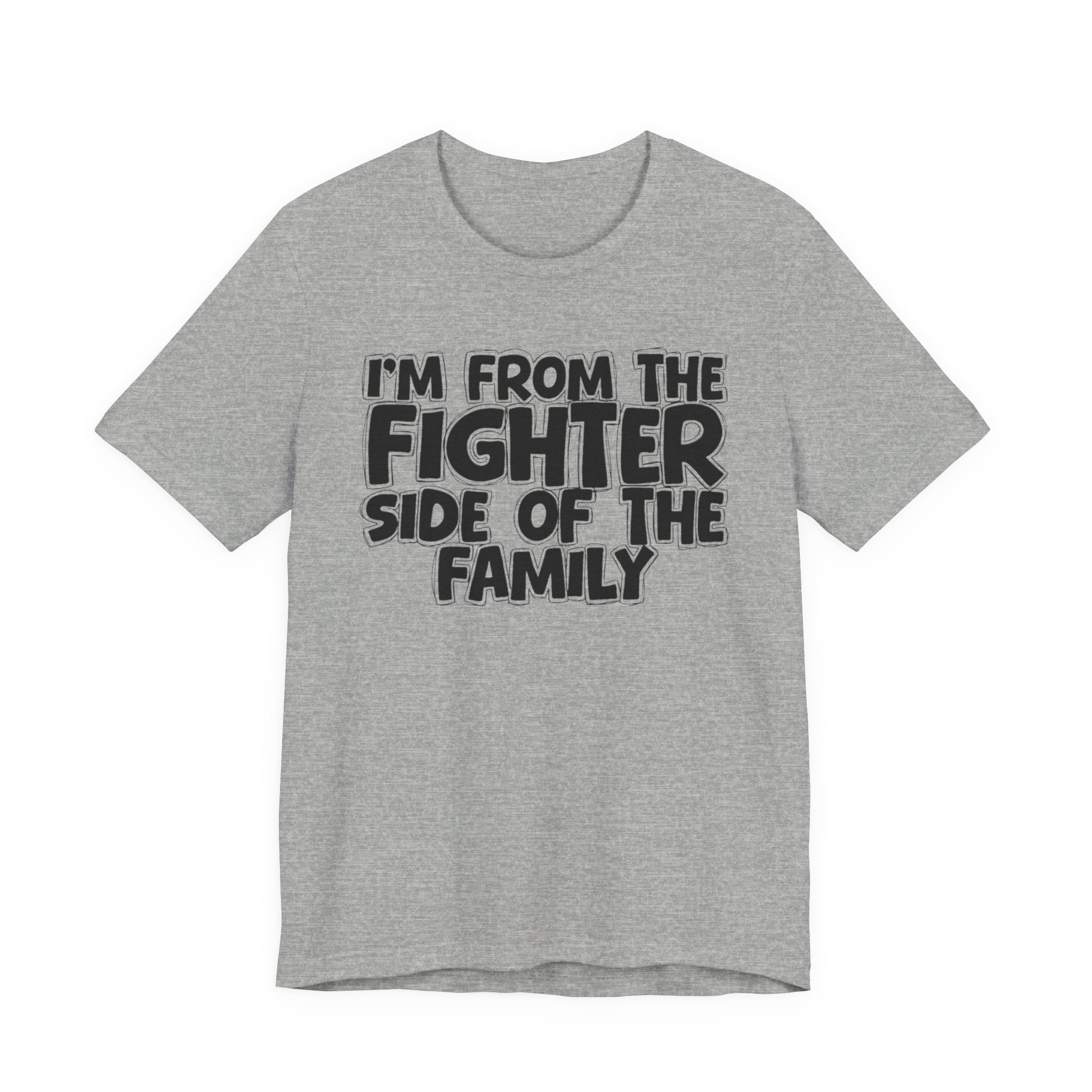 I'm From The Fighter Side Of The Family - Humorous Family Pride T-Shirt