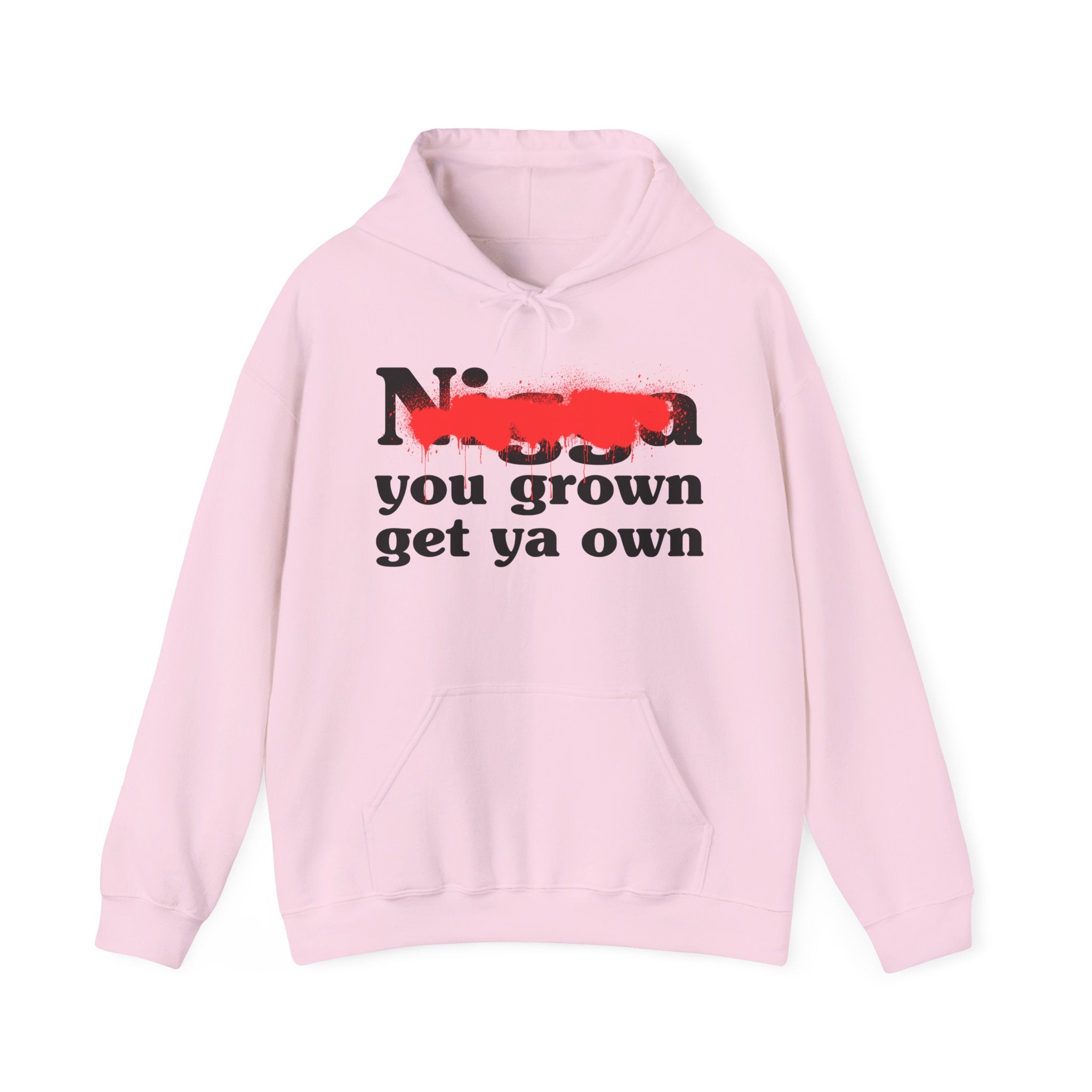Nigga You Grow Get Ya Own — Sassy Adult Humor Hoodie