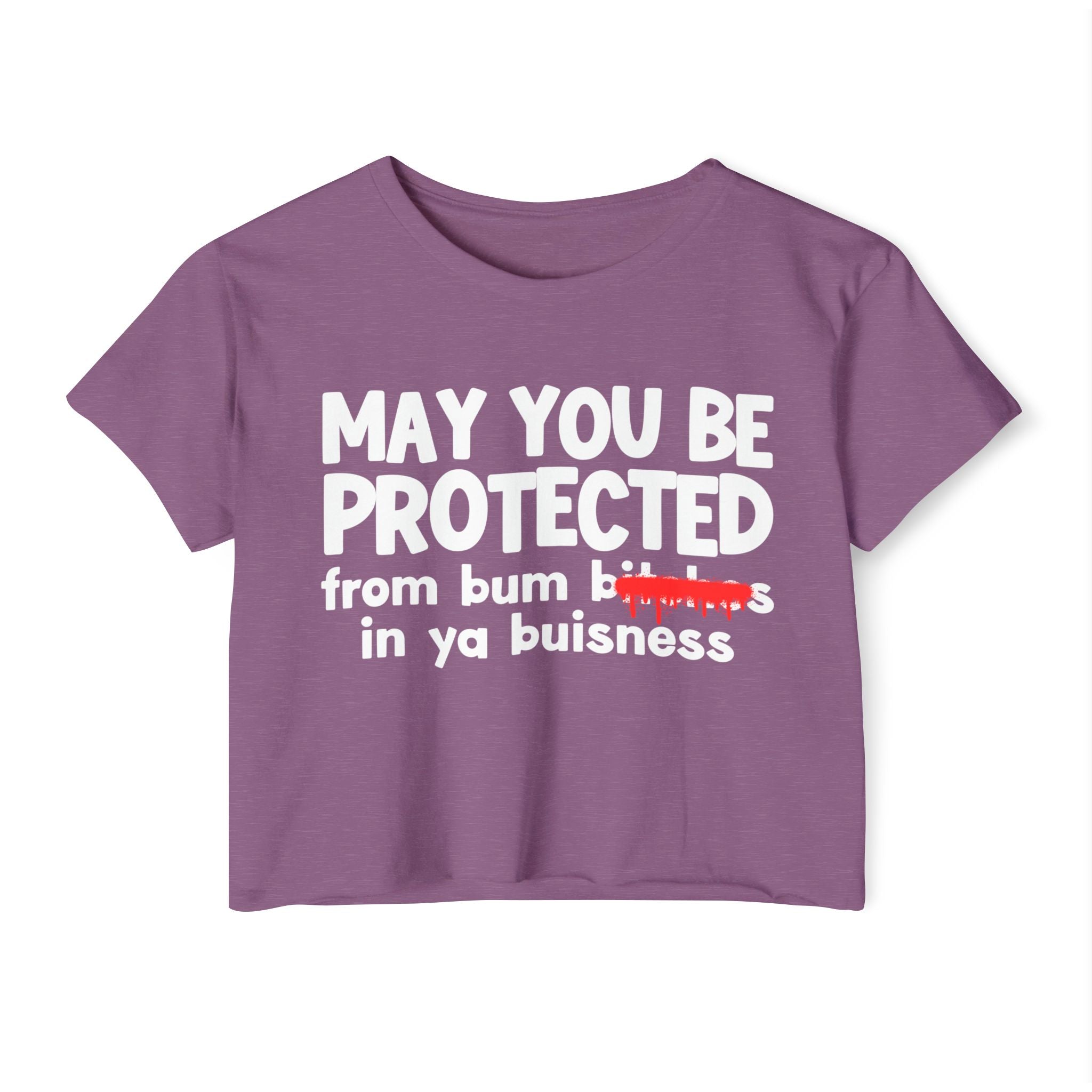 May You Be Protected From Bitches  In Ya Buisness — Funny Protection Statement Crop Top