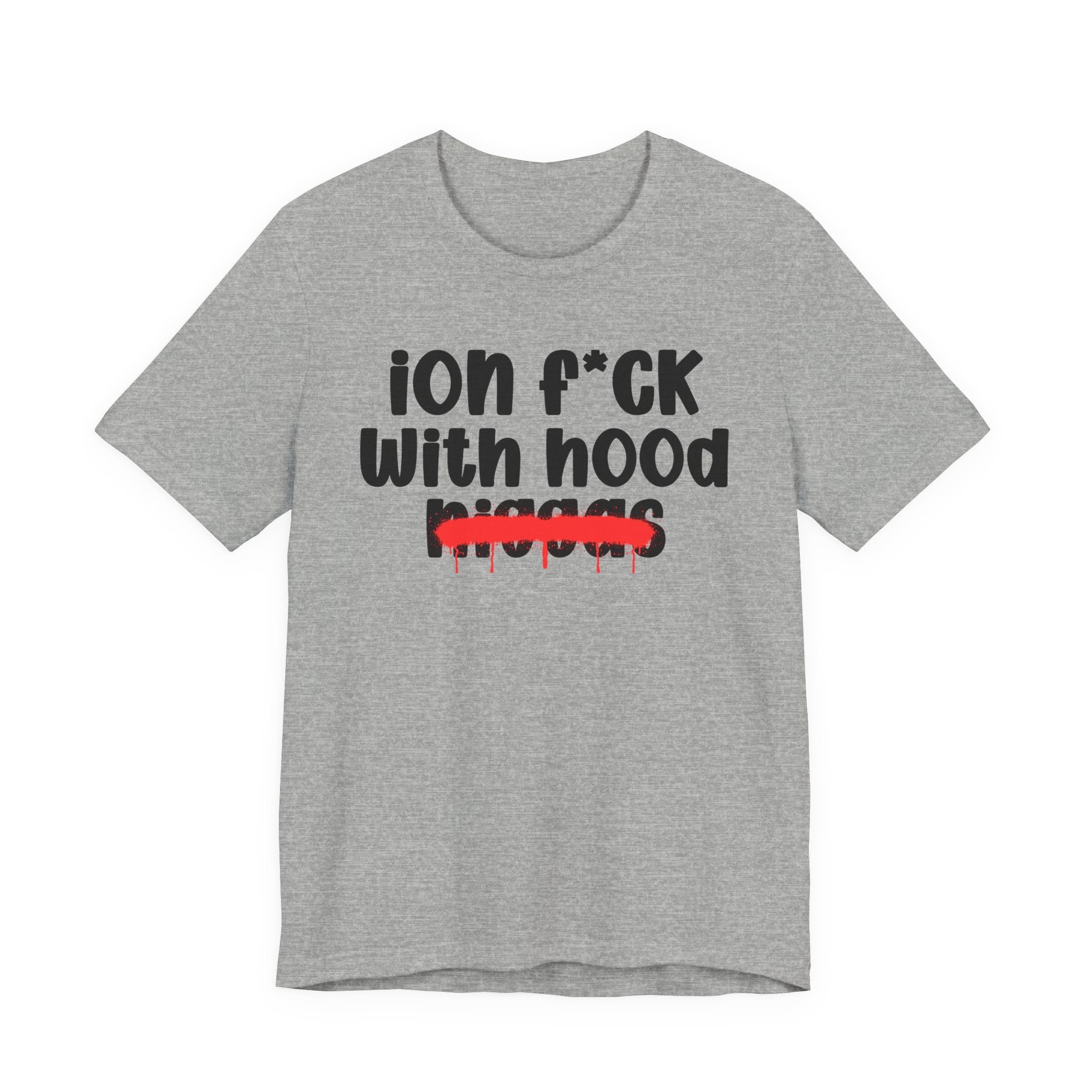 ION Fuck With Hood Niggas - Brutally Direct Statement Tee