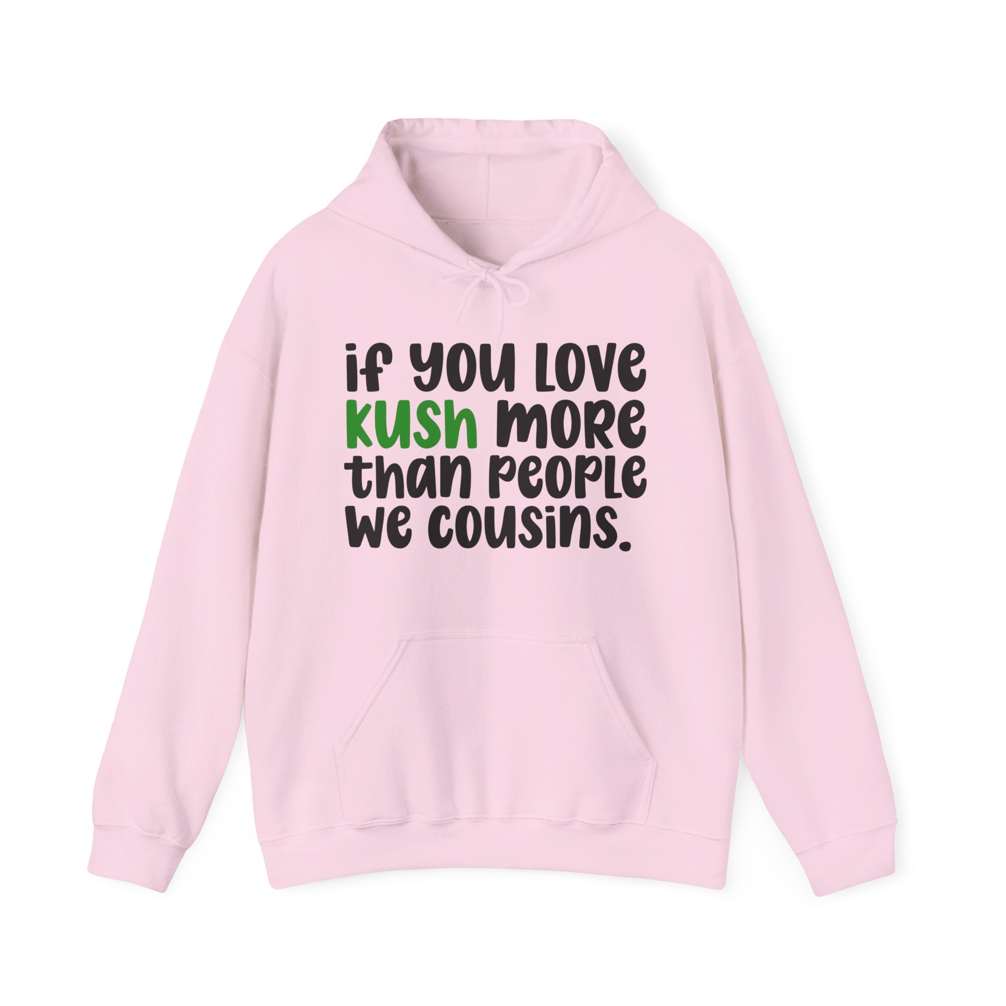 If You Love Kush More Than People We Cousins - Hoodie