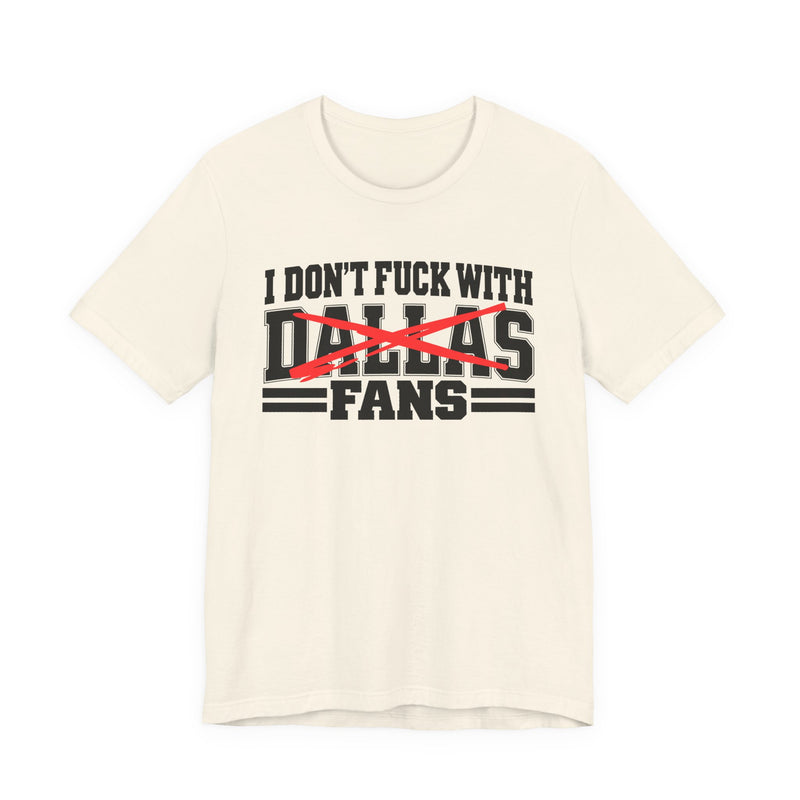 I Don't Fuck With Dallas Fans — Bold Anti-Sports Fans T-Shirt