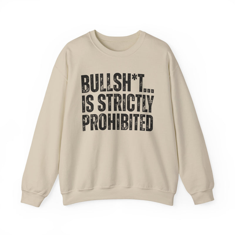 Bullshit Is Strictly Prohibited — Sarcastic Statement Sweatshirt