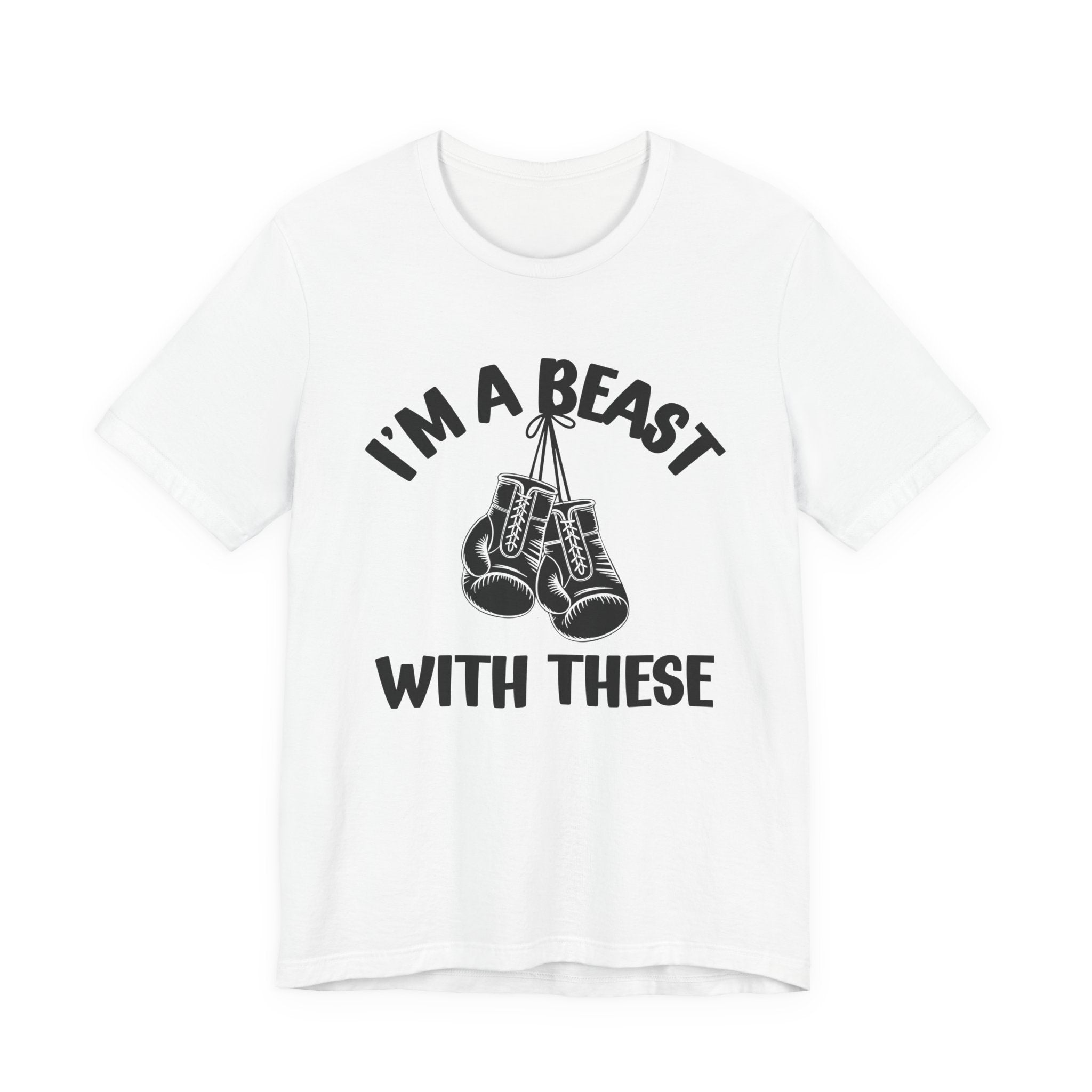 I'm A Beast With These - Funny Boxing MMA Fighter T-Shirt