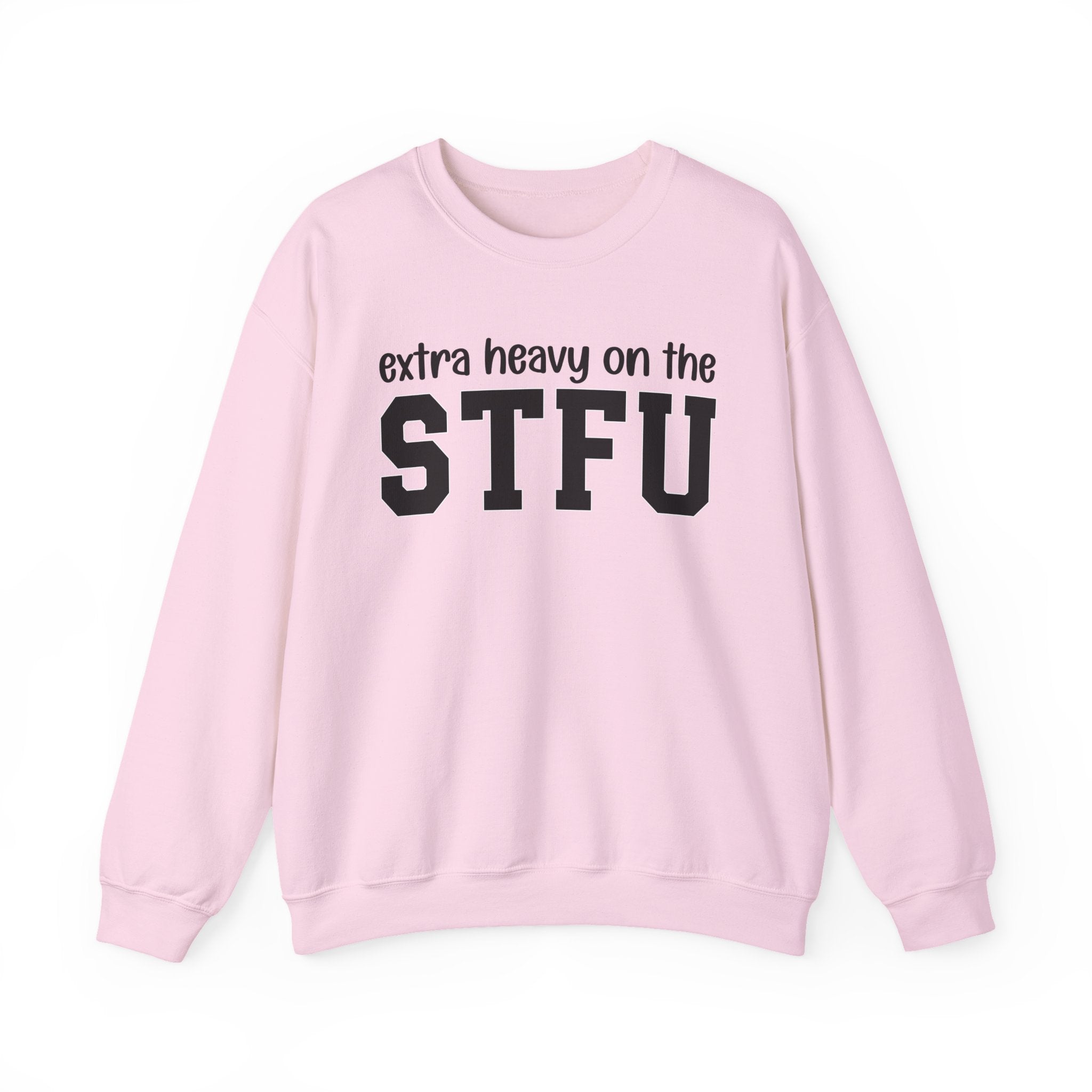 Extra Heavy On The STFU — Sweatshirt