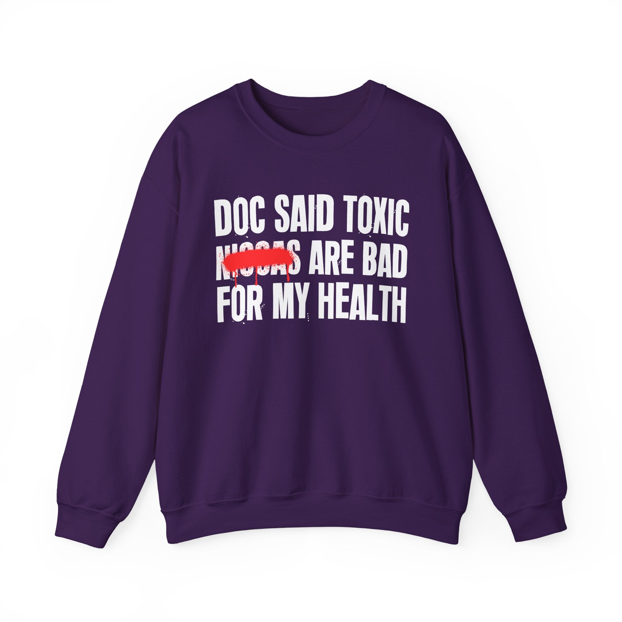 Doc Said Toxic Niggas Are Bad For My Wealth - Funny Health Statement Sweatshirt
