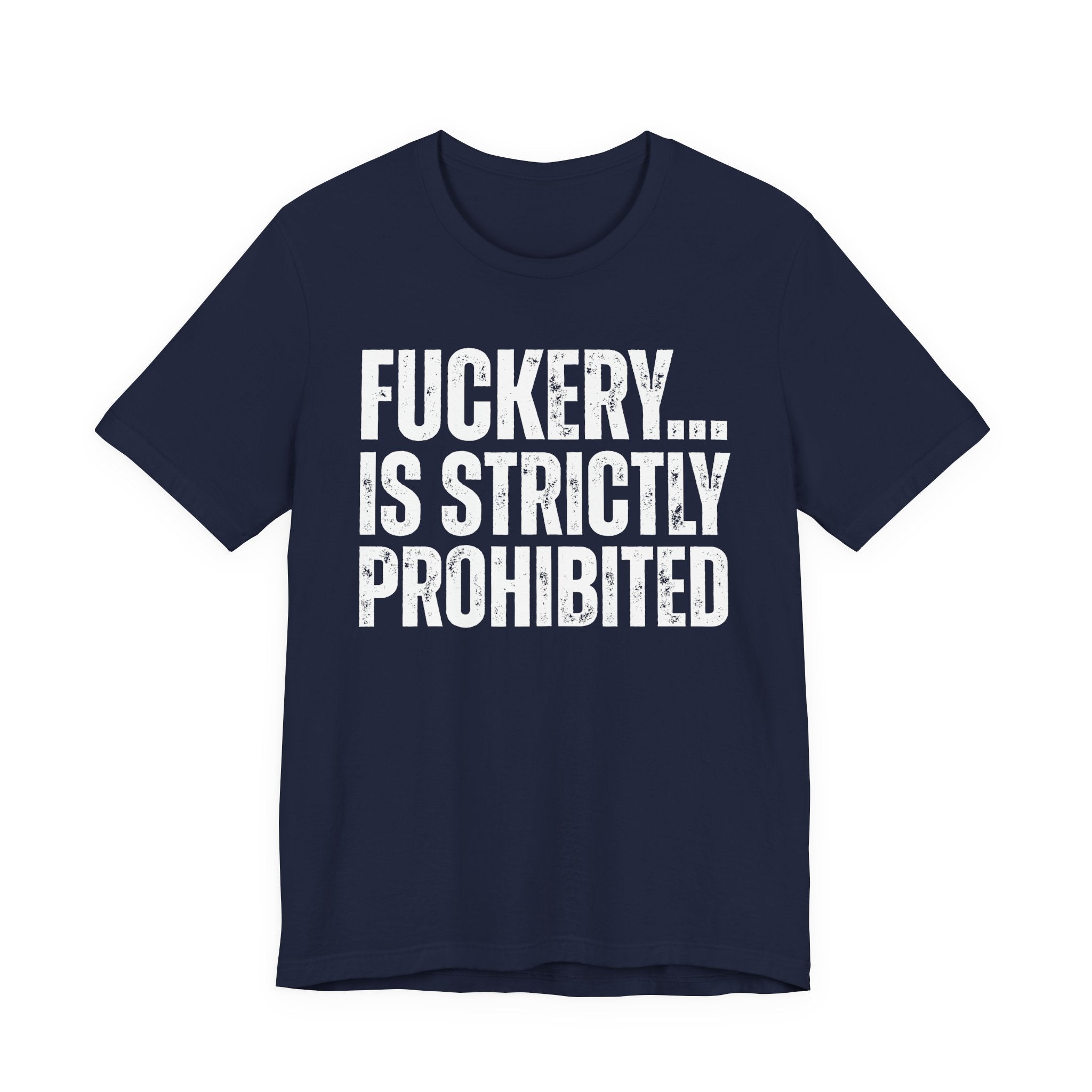 Fuckery...Is Strictly Prohibited — Sarcastic Statement T-Shirt