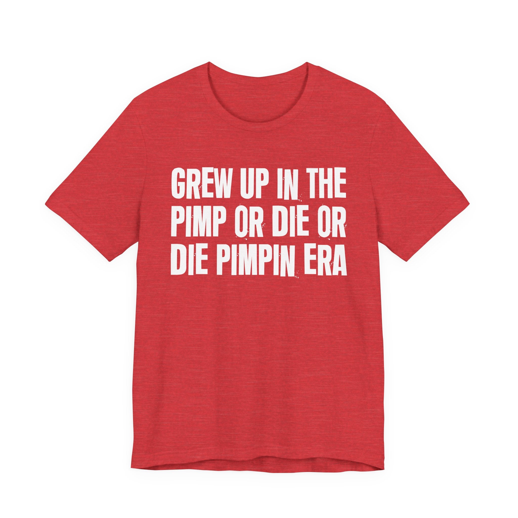 Grew Up In The Pimp Or Die Or Die Pimpin Era - Hilarious Back In The Days  T-Shirt