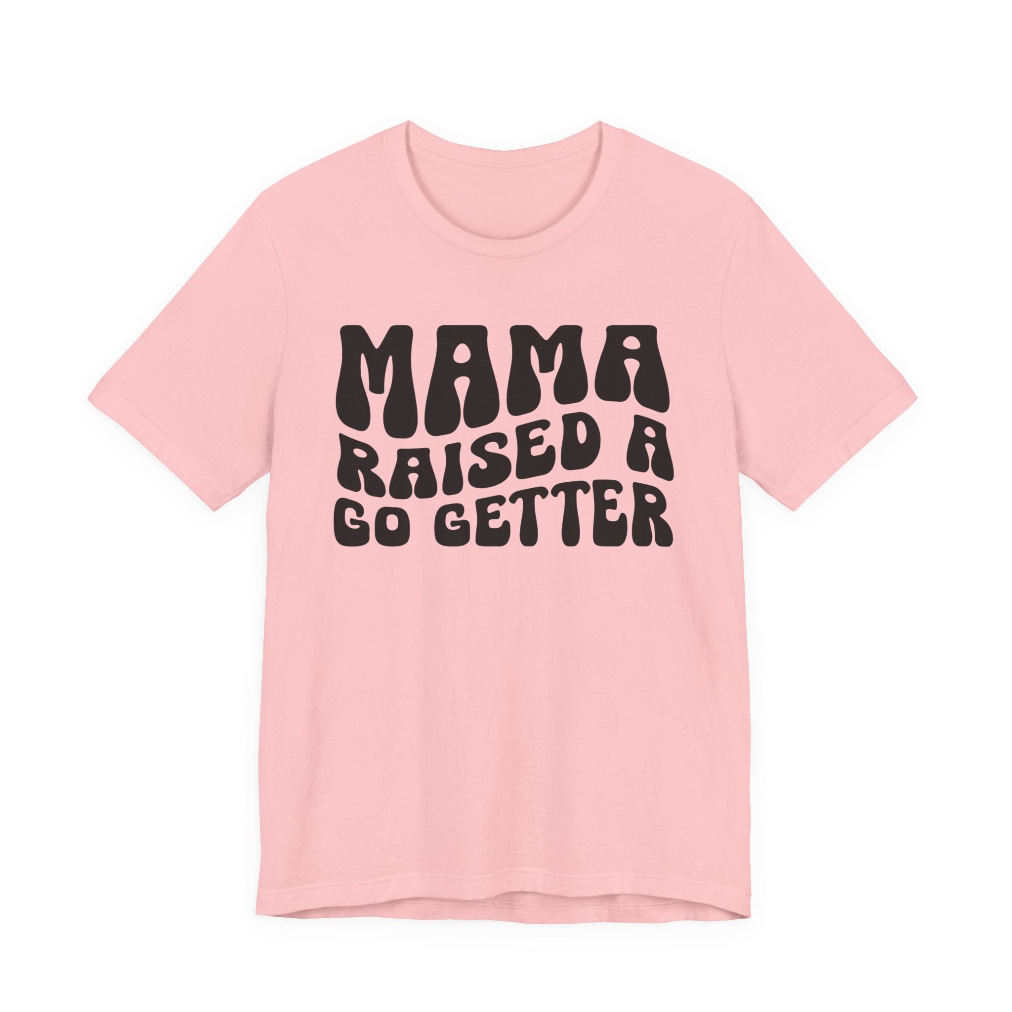 Mama Raised A Go Getter T-shirt (solid print)