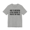 Had To Uncousin A Few Cousins To Protect My Peace - Tee Shirt