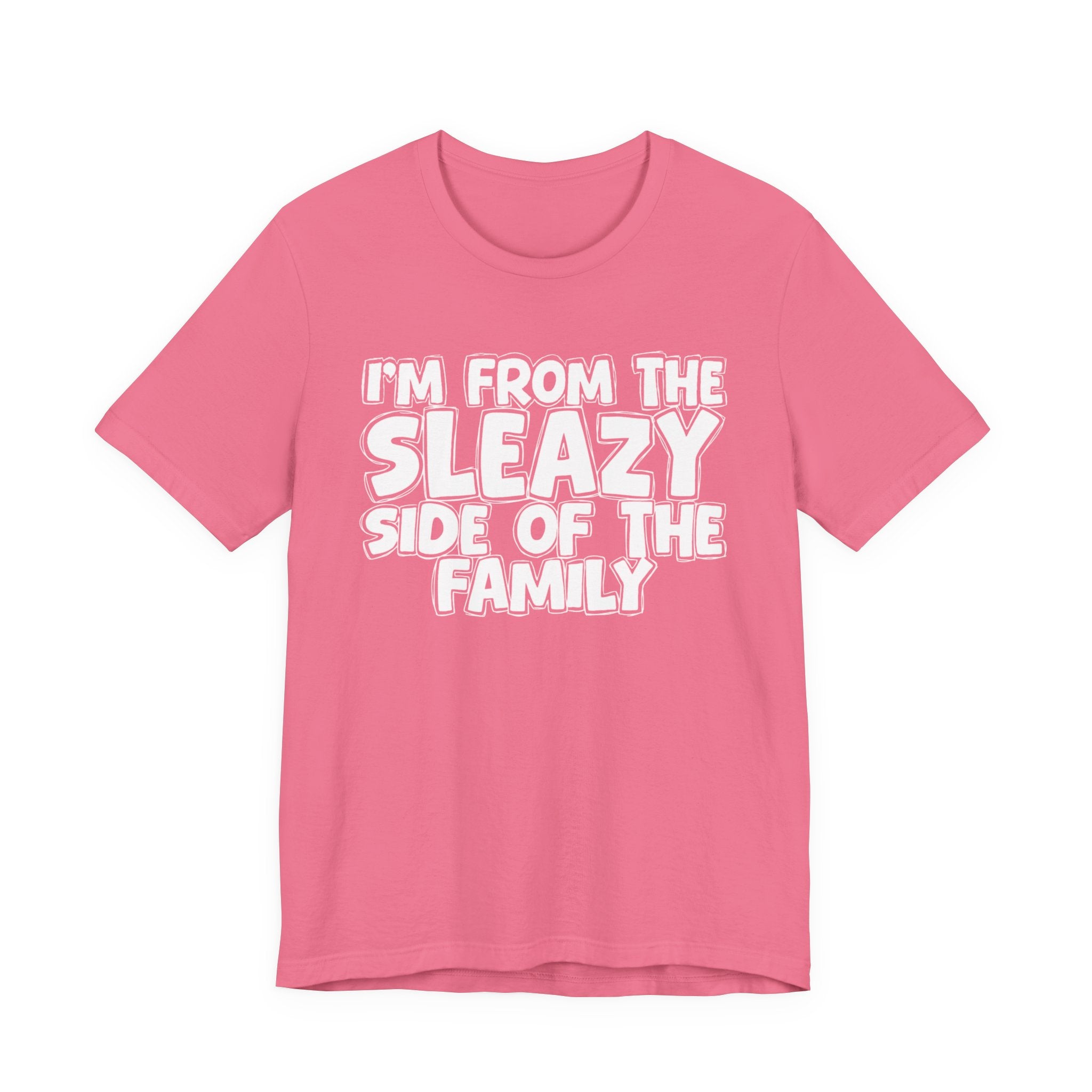 I'm From the Sleazy Side of the Family - Humorous Family Pride T-Shirt