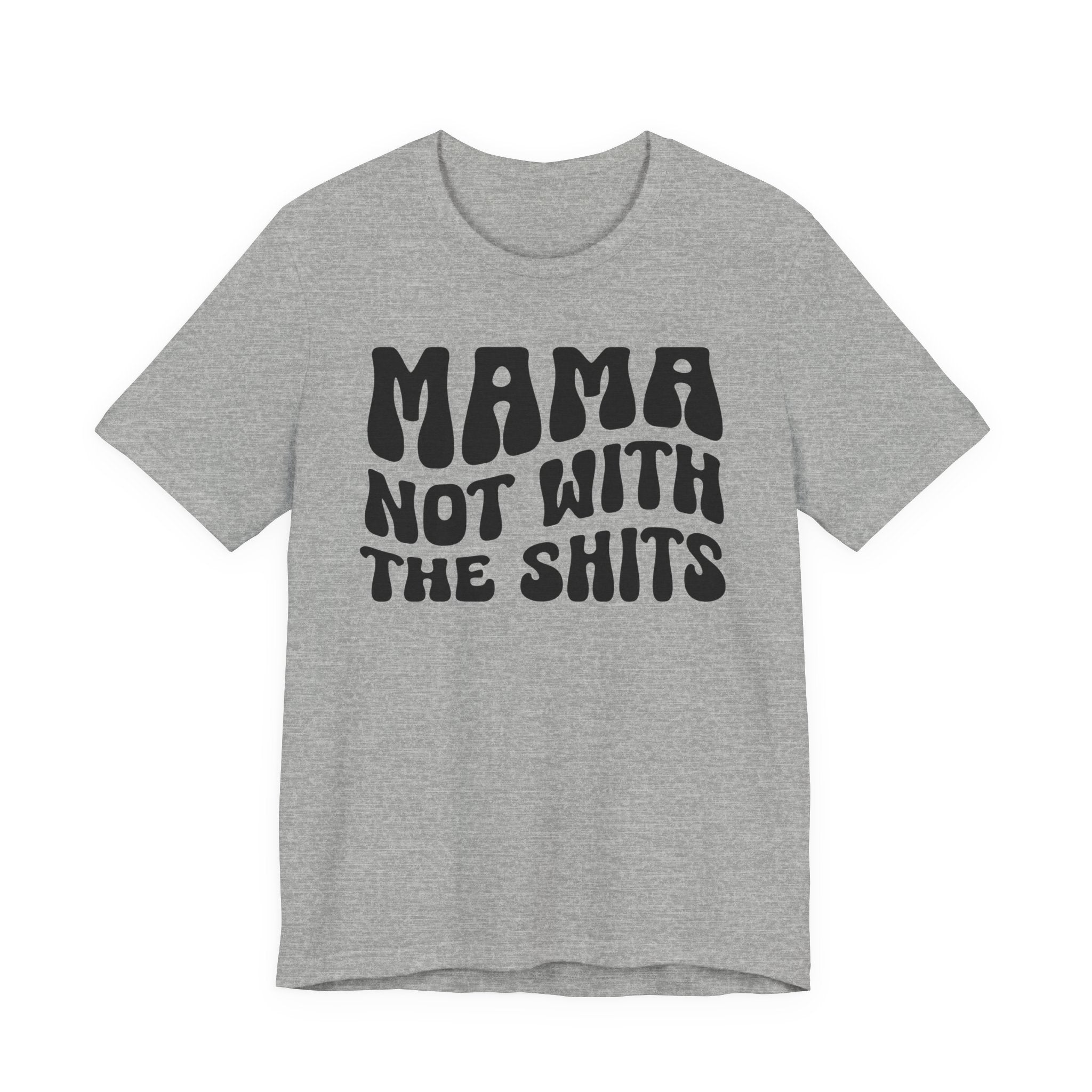 Mama Not With The Shits T-shirt (solid print)