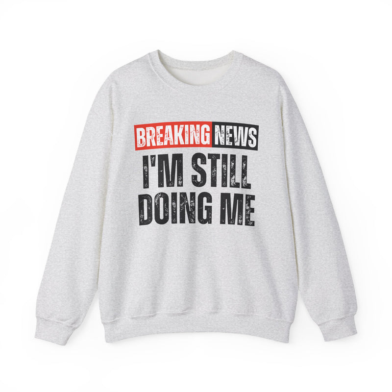 Breaking News: I'm Still Doing Me — Funny News Alert Sweatshirt