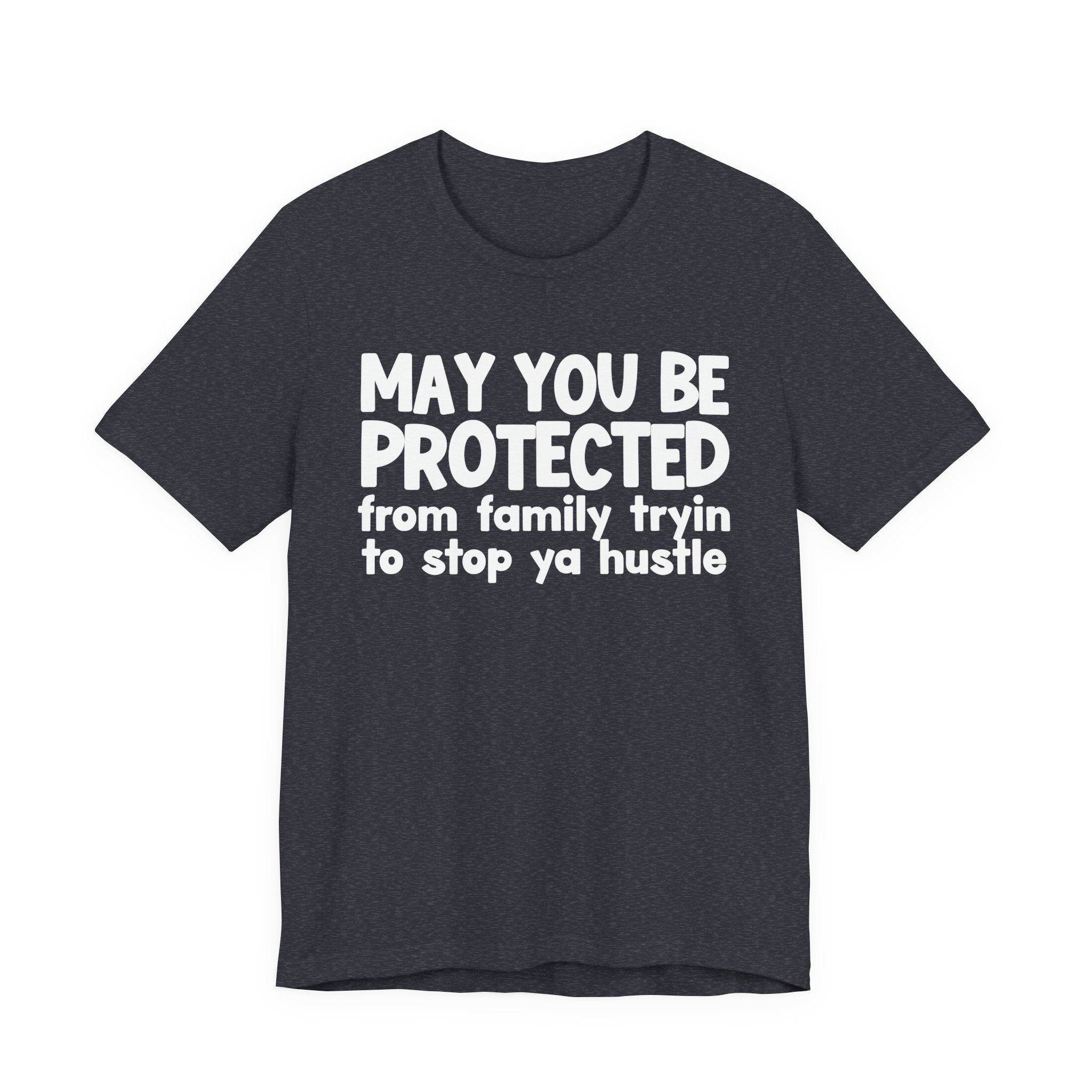 May You Be Protected From Family Tryin To Stop Ya Hustle — Funny Sarcastic Prayer Tee