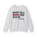 Never Let A Nigga Case You Up - Funny Weed Talk Sweatshirt
