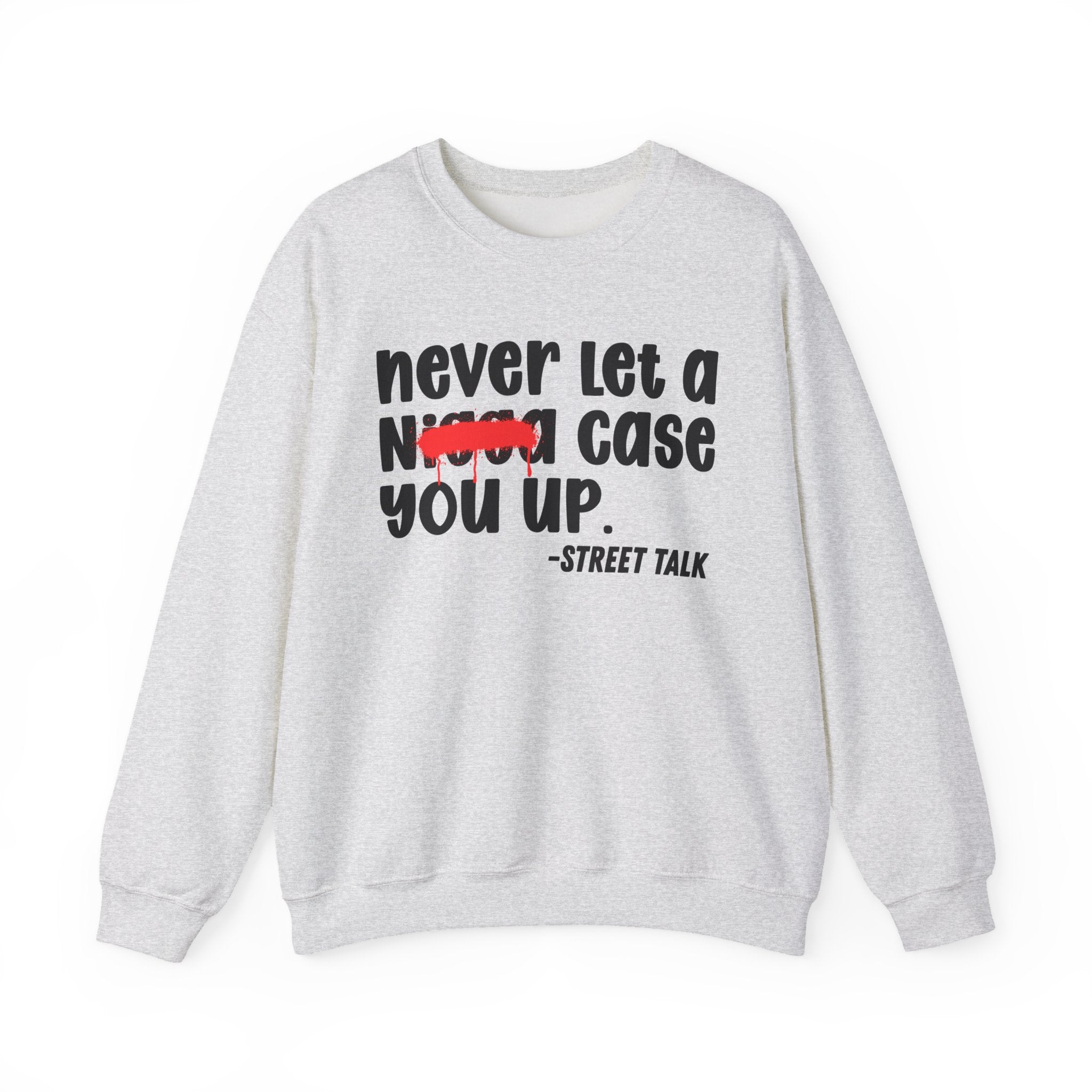 Never Let A Nigga Case You Up - Funny Weed Talk Sweatshirt