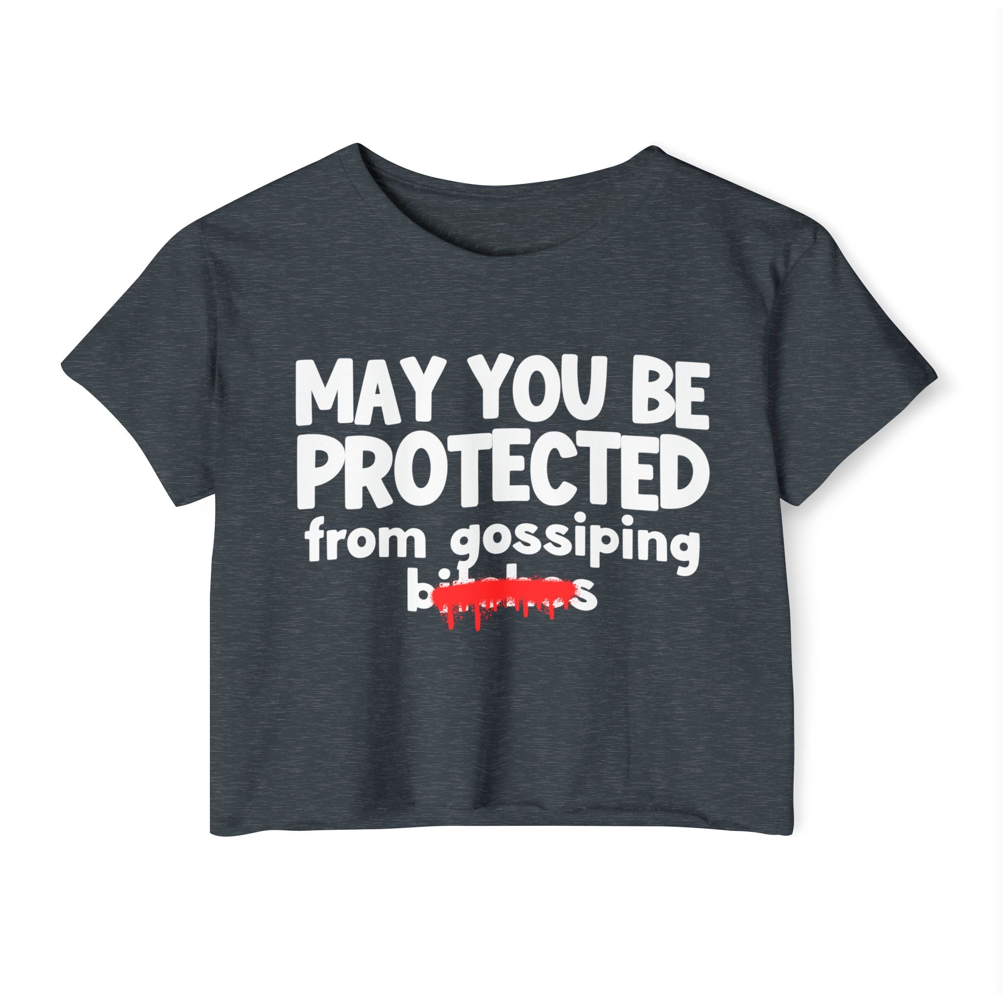 May You Be Protected From Gossiping Bitches — Funny Protection Statement Crop Top