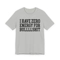 I Have Zero Energy For Bullshit - Tshirt
