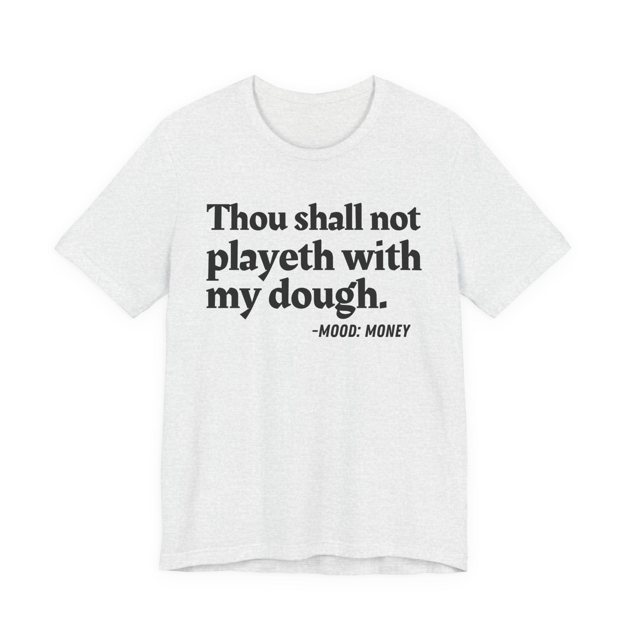 Thou Shall Not Playeth With My Dough — Funny Financial Humor T-Shirt