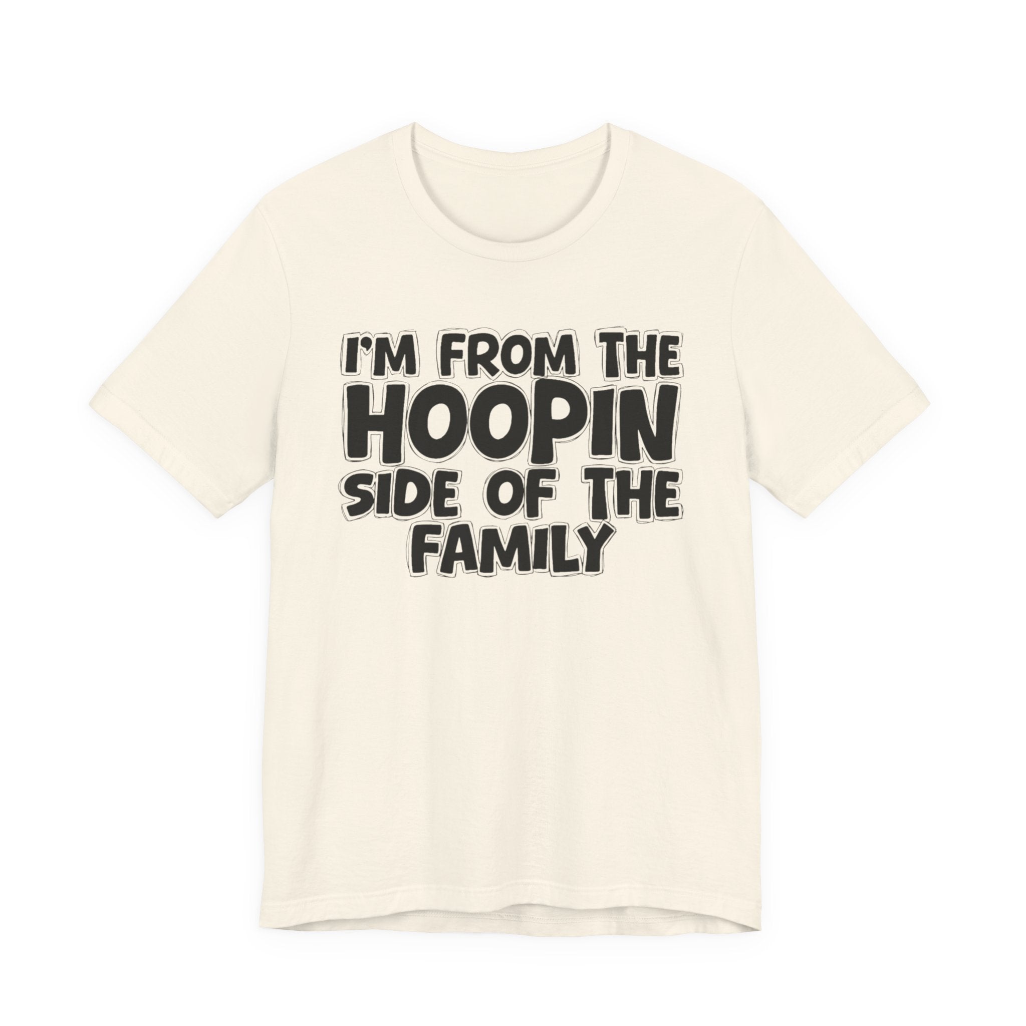I'm From The Hoopin Side Of The Family - Humorous Family Pride T-Shirt