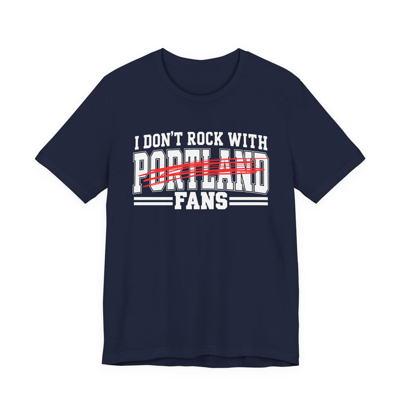 I Don't Rock With Portland Fans — T-Shirt alternate view 8: I DON'T ROCK WITH PORTLAND FANS in bold statement lettering. Street Talk Designs sports statement apparel.