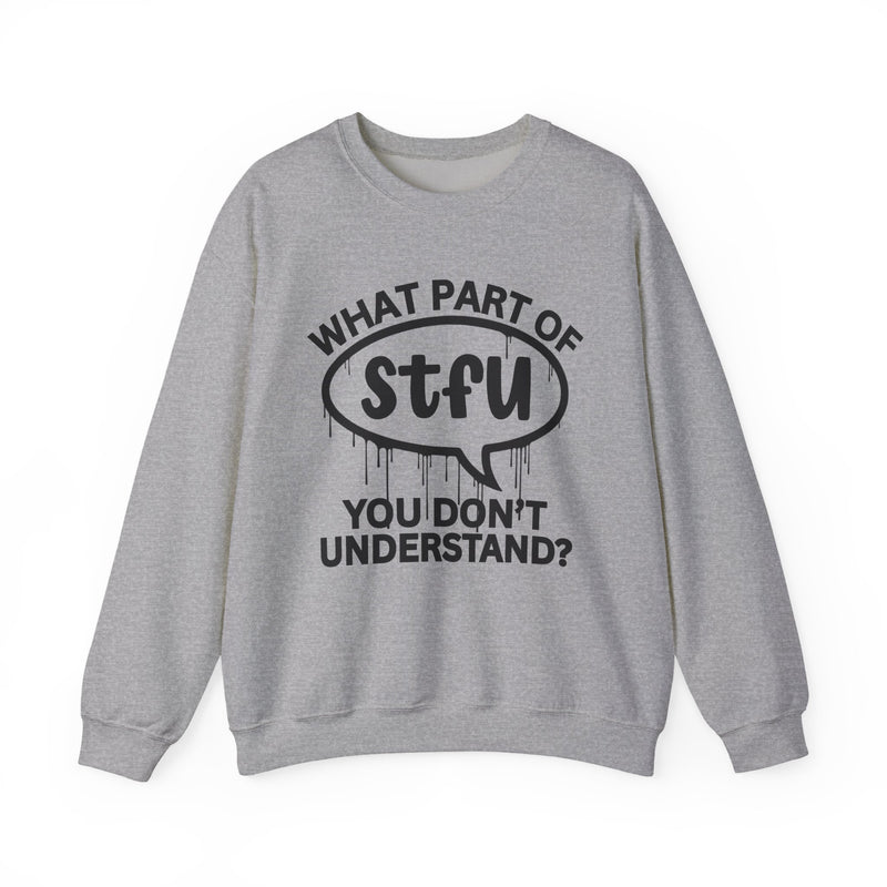 What Part of STFU You Don't Understand? Witty Sweatshirt