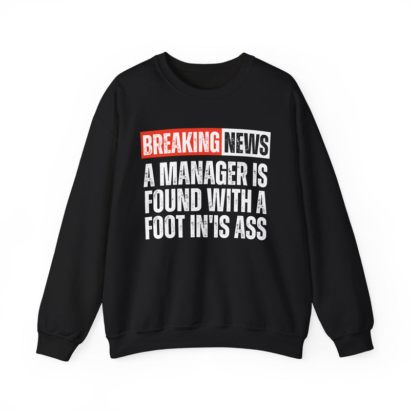 Breaking News: A Manager Is Found With A Foot In'Is Ass－Funny News Alert Sweatshirt