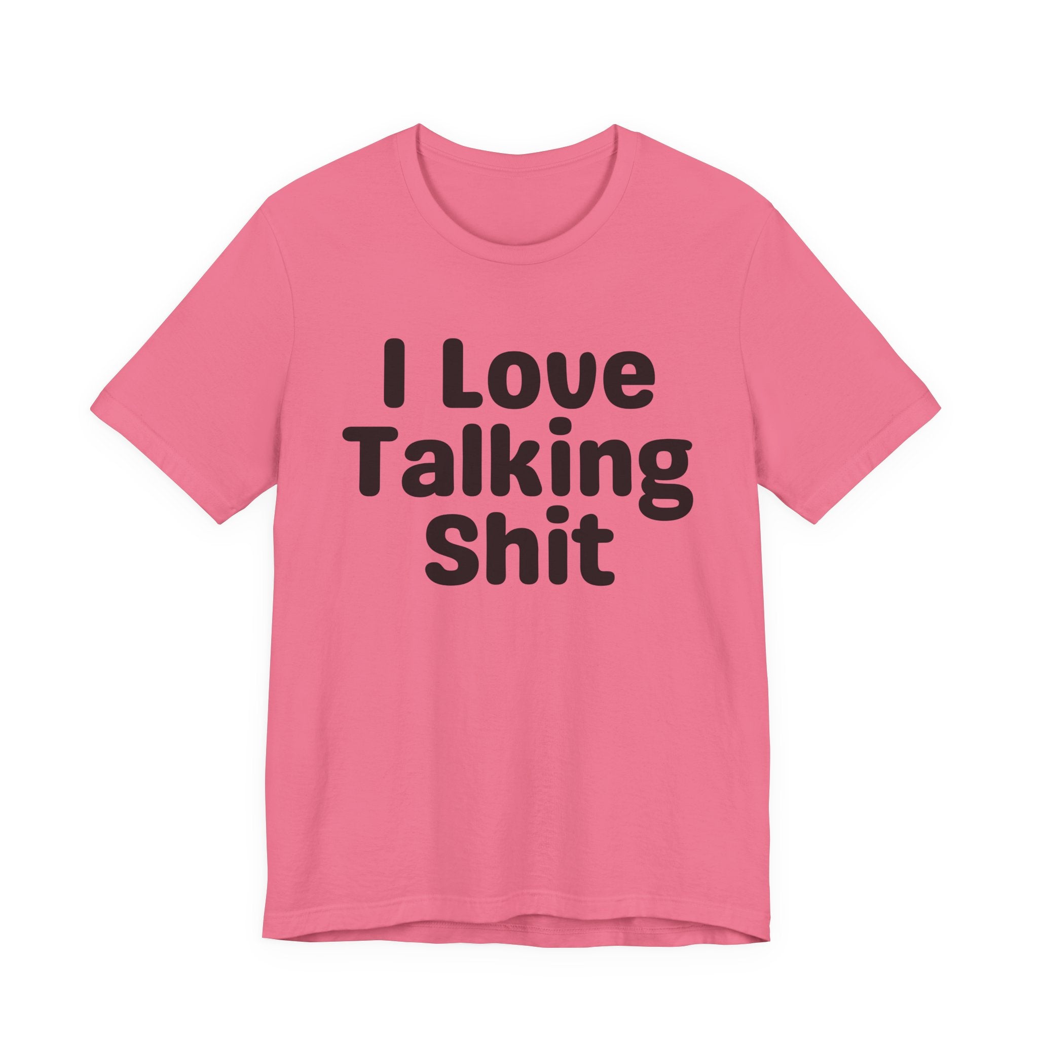 I Love Talking Shit  — Funny Slogan Tee for Bold, Sarcastic Humor