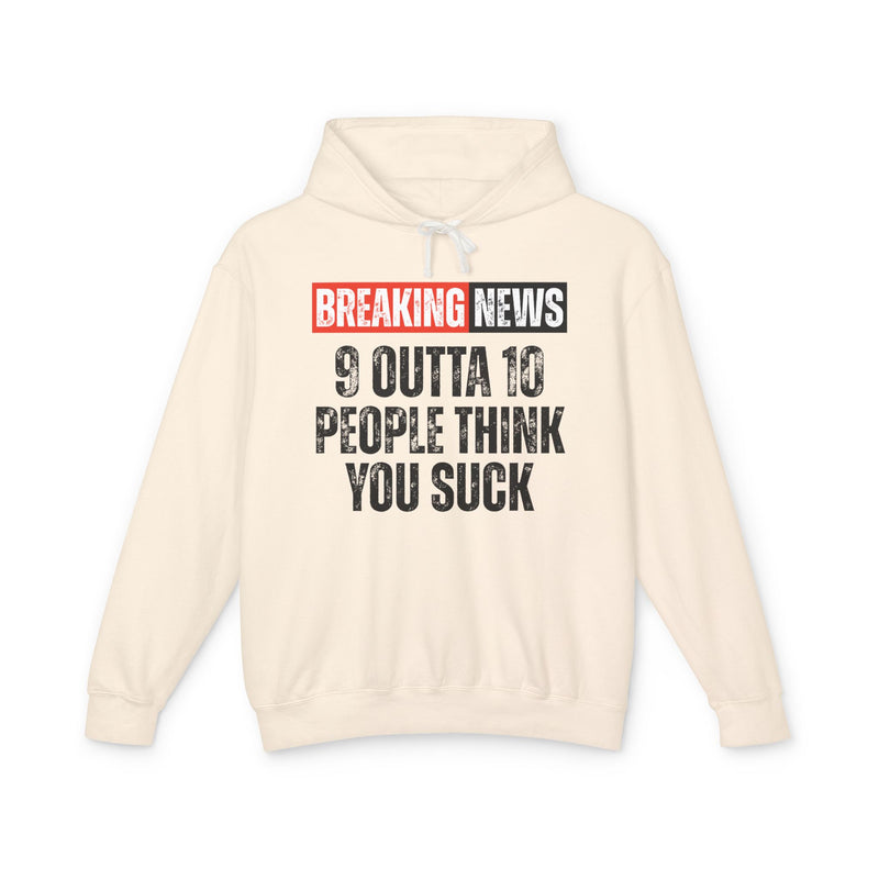 Breaking News: 9 Outta 10 People Think You Suck－Funny News Alert Hoodie