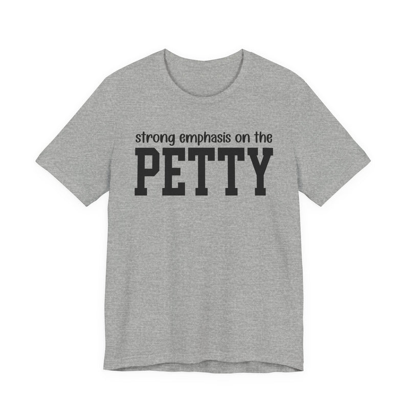 Strong Emphasis On The PETTY T-Shirt