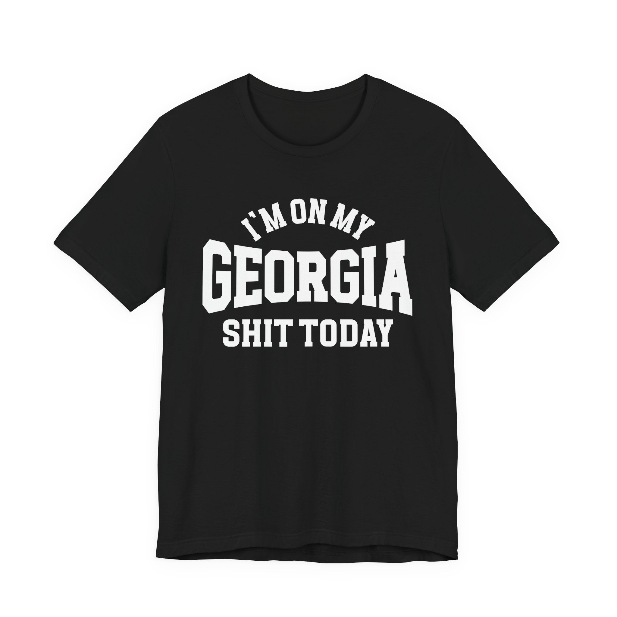I'm On My Georgia Shit Today T-shirt