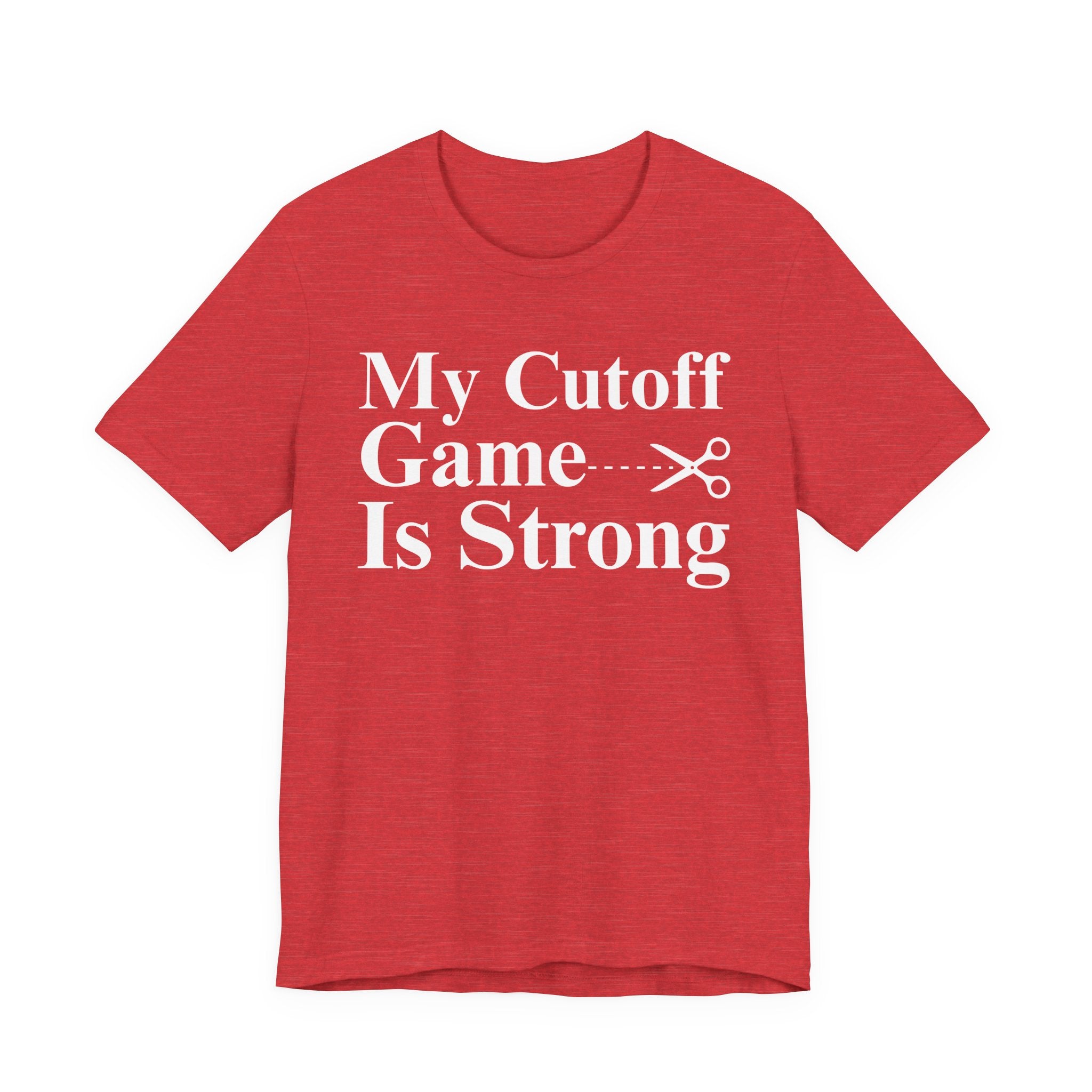 My Cutoff Game Is Strong - T-shirt