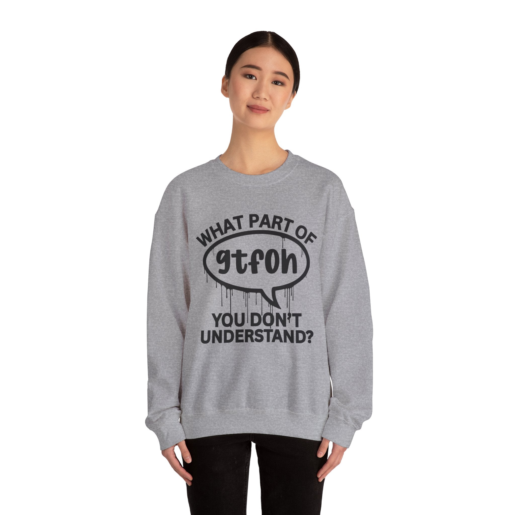 What Part of GTFOH You Don’t Understand? Witty Sweatshirt