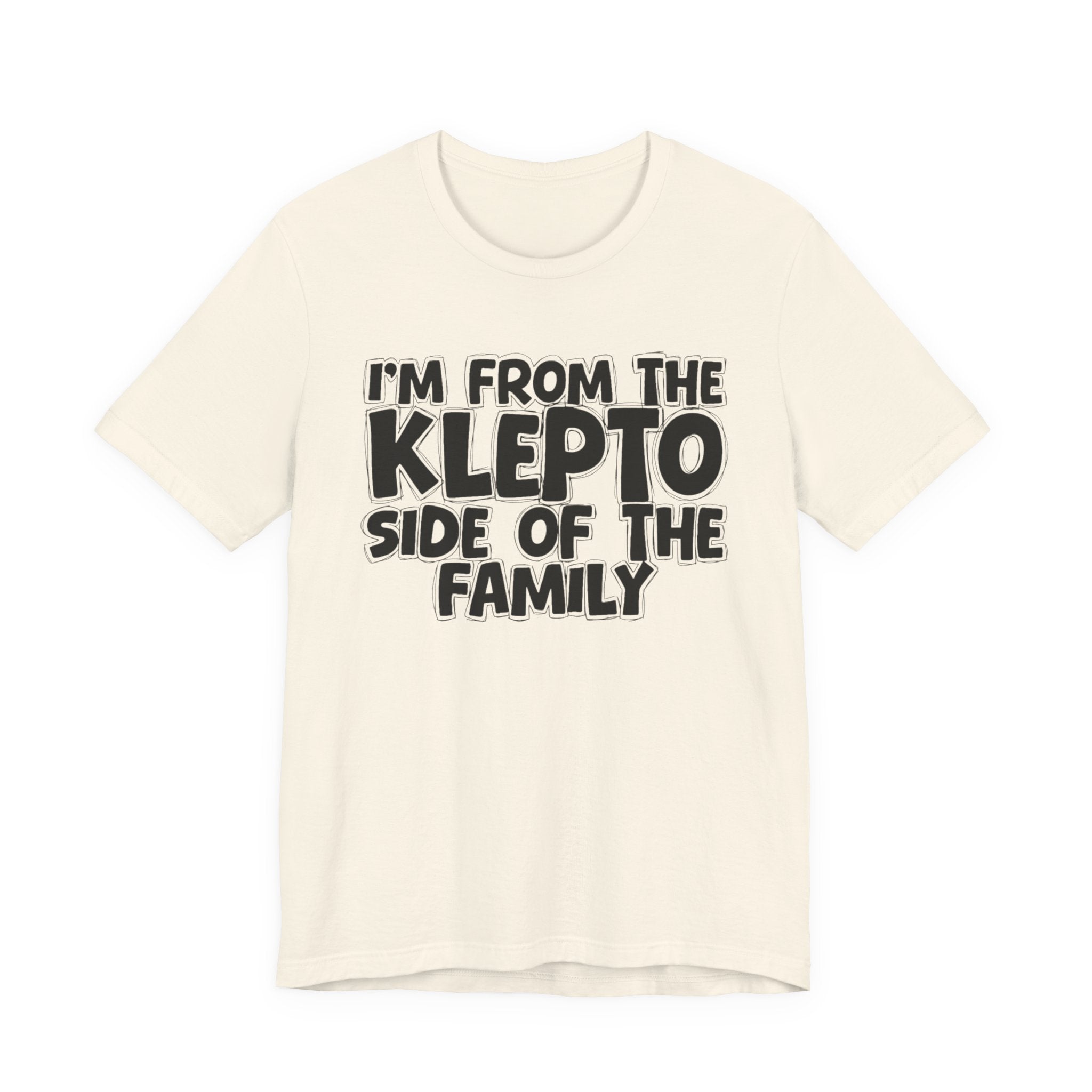 I'm From the Klepto Side of the Family - Funny Family Statement Tee