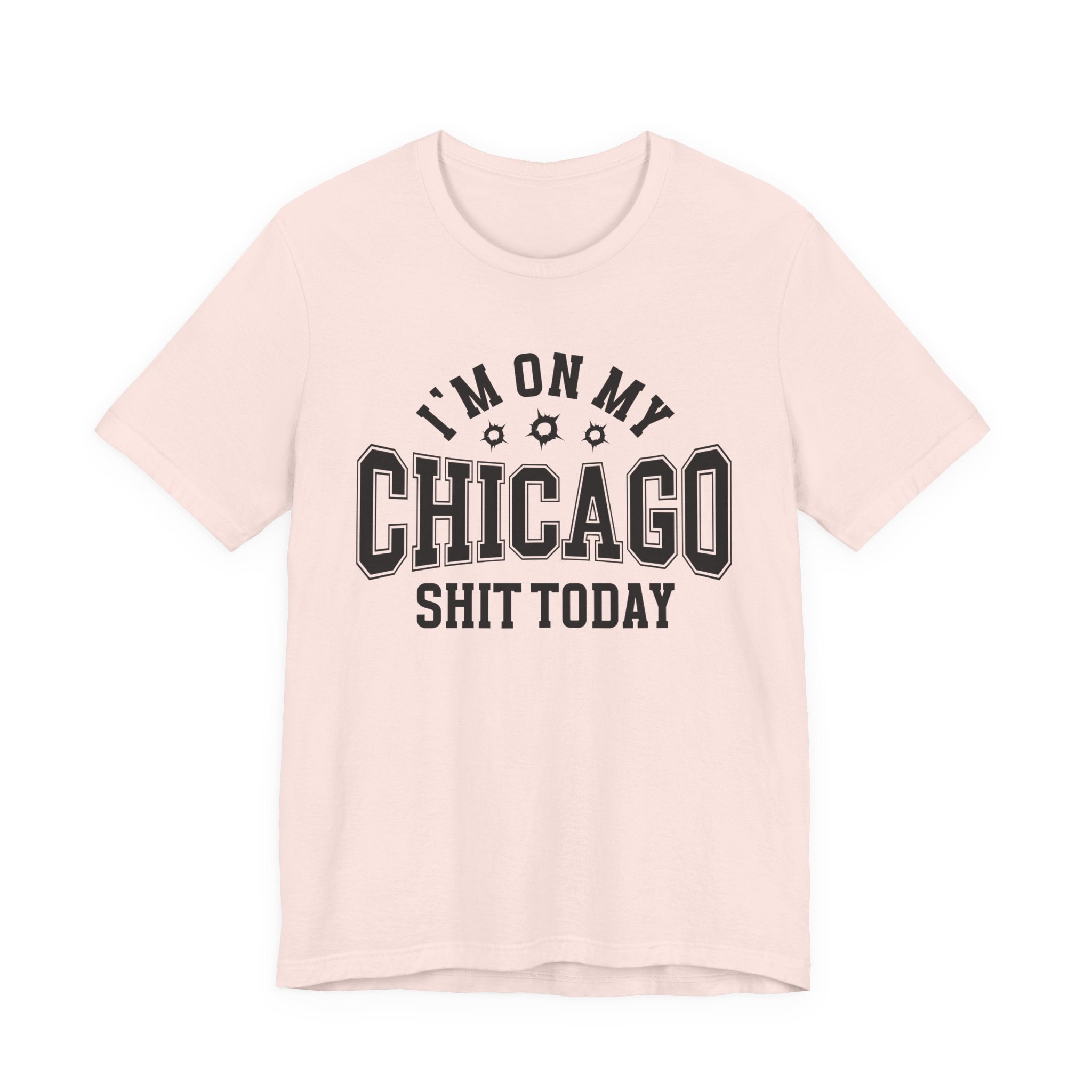 I'm On My Chicago Shit Today (Bullet Holes) T-shirt