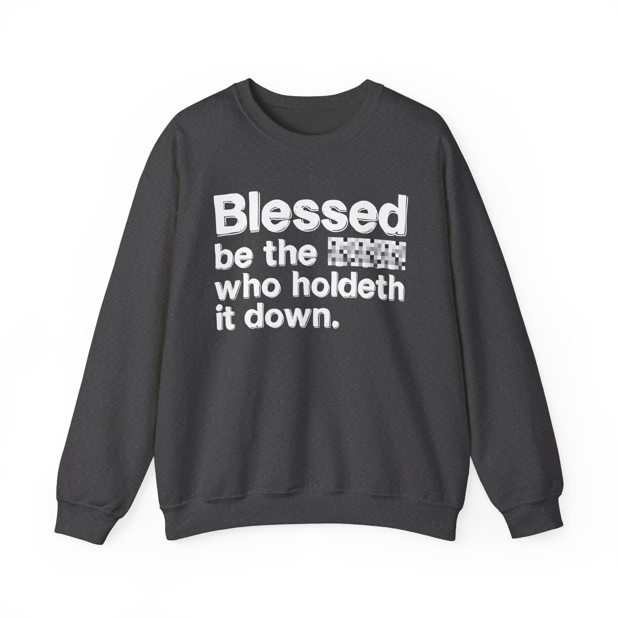 Blessed Be The Bitch Who Holdeth It Down — Inspirational Sweatshirt