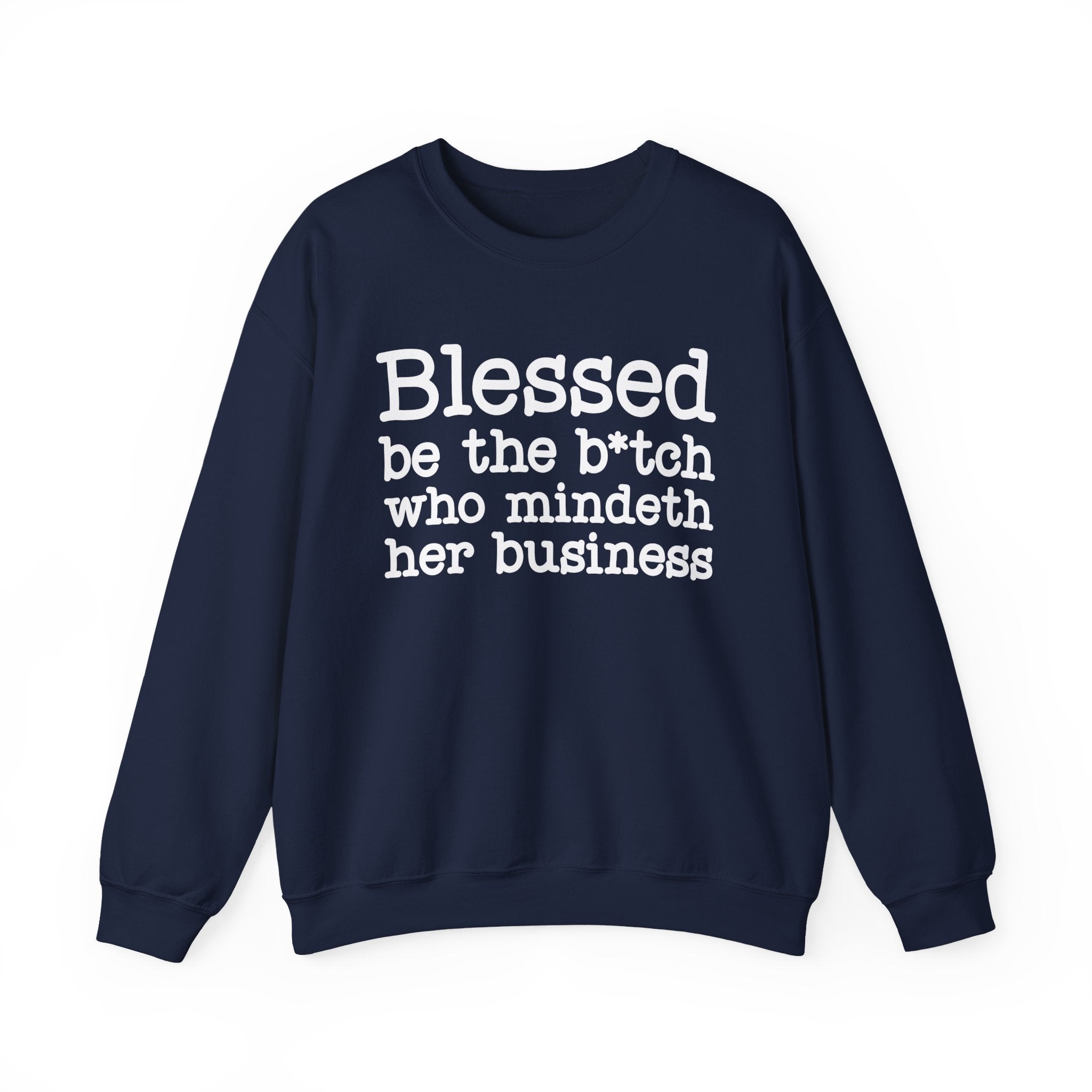 Blessed Be The Bitch Who Mindeth Her Business- Sweatshirt