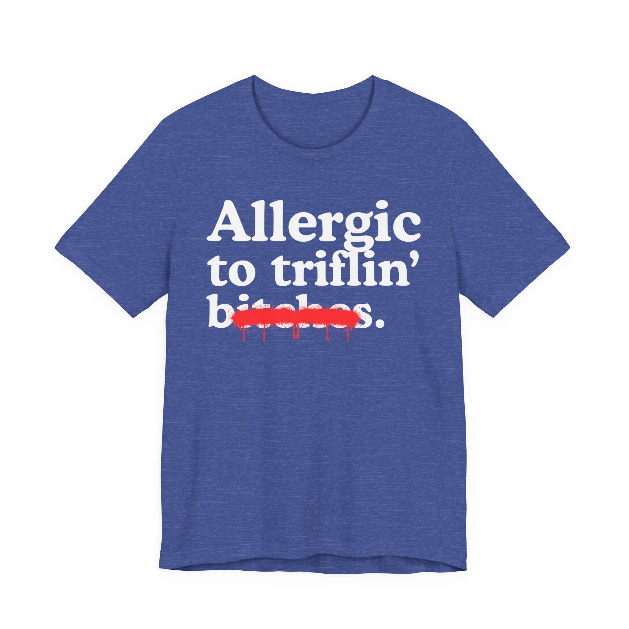 Allergic To Triflin' Bitches — Sarcastic Sassy Statement T-Shirt