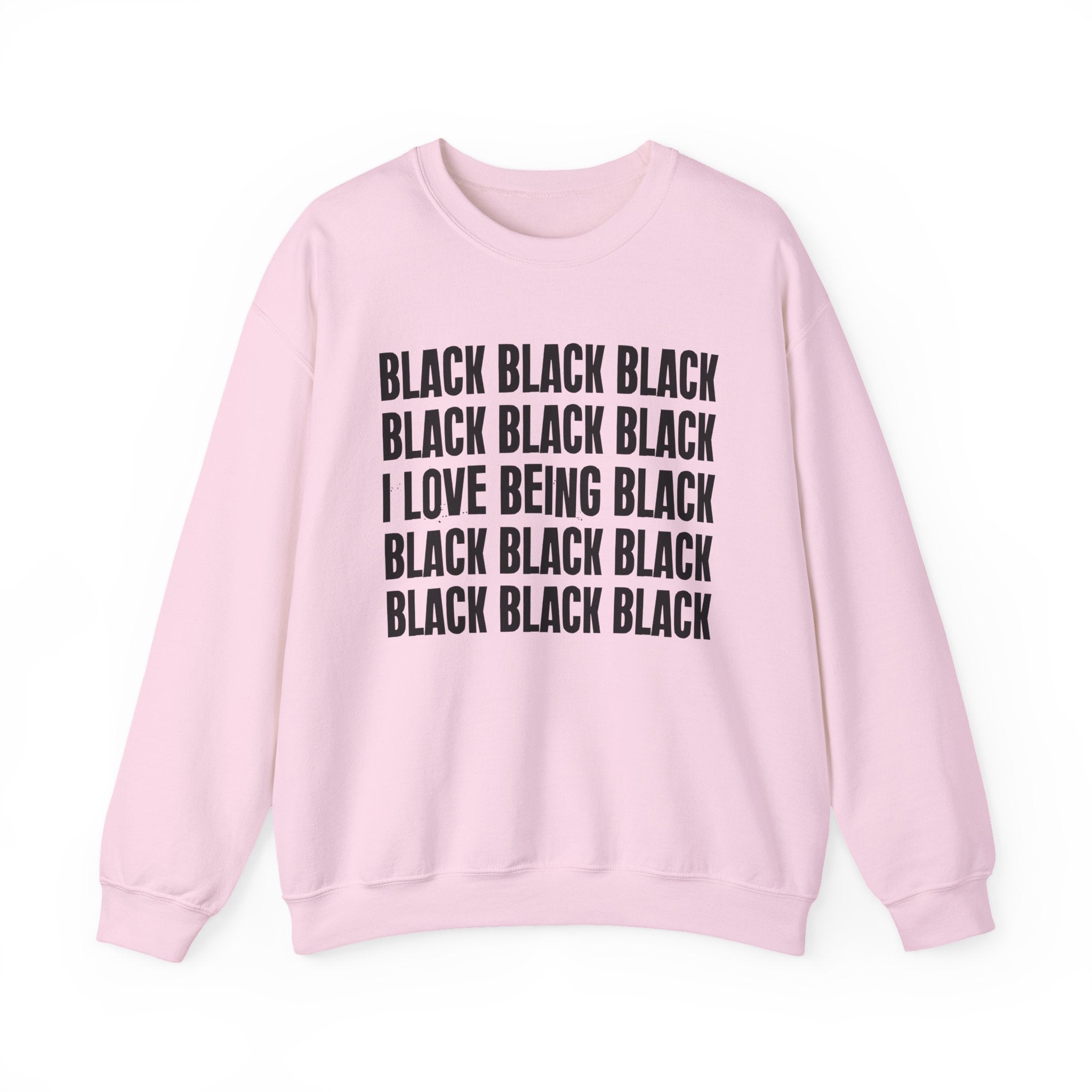 Black Black Black I Love Being Black — Black Pride Sweatshirt