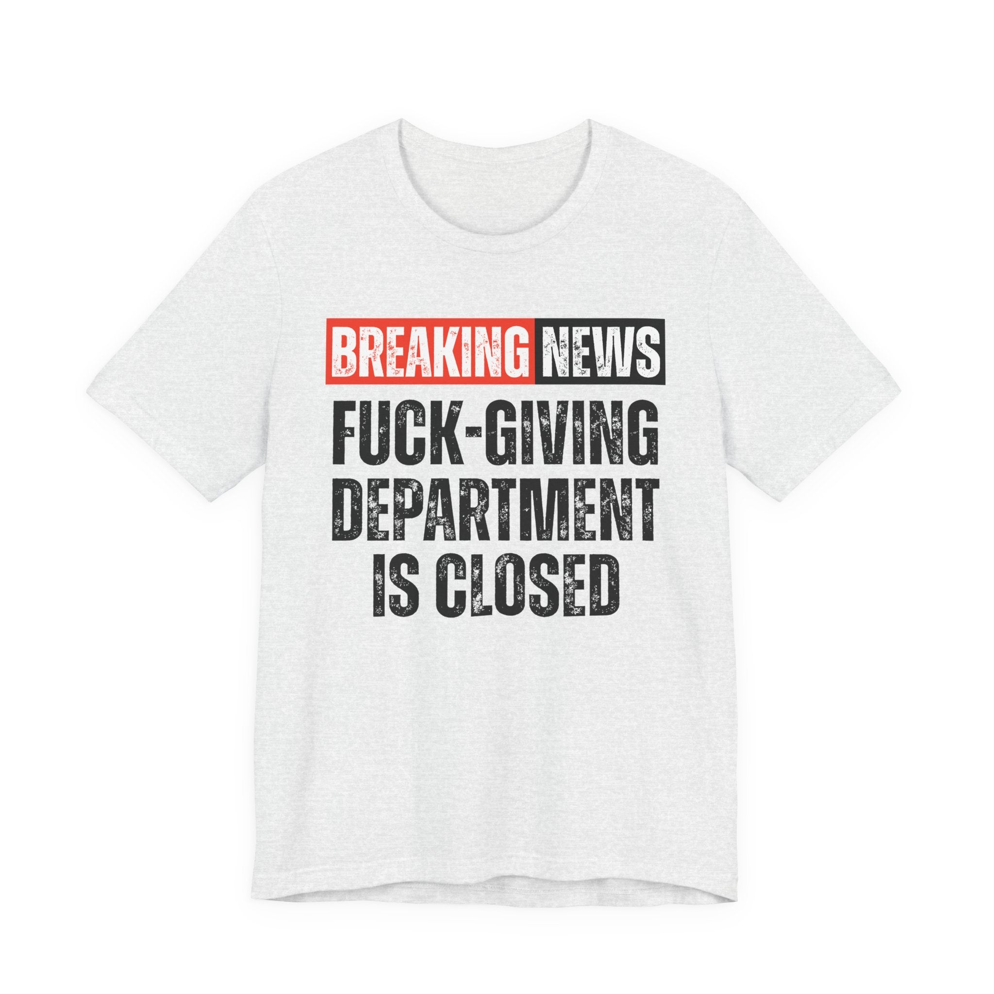 Breaking News: Fuck-Giving Départment Is Closed — Funny News Alert T-Shirt