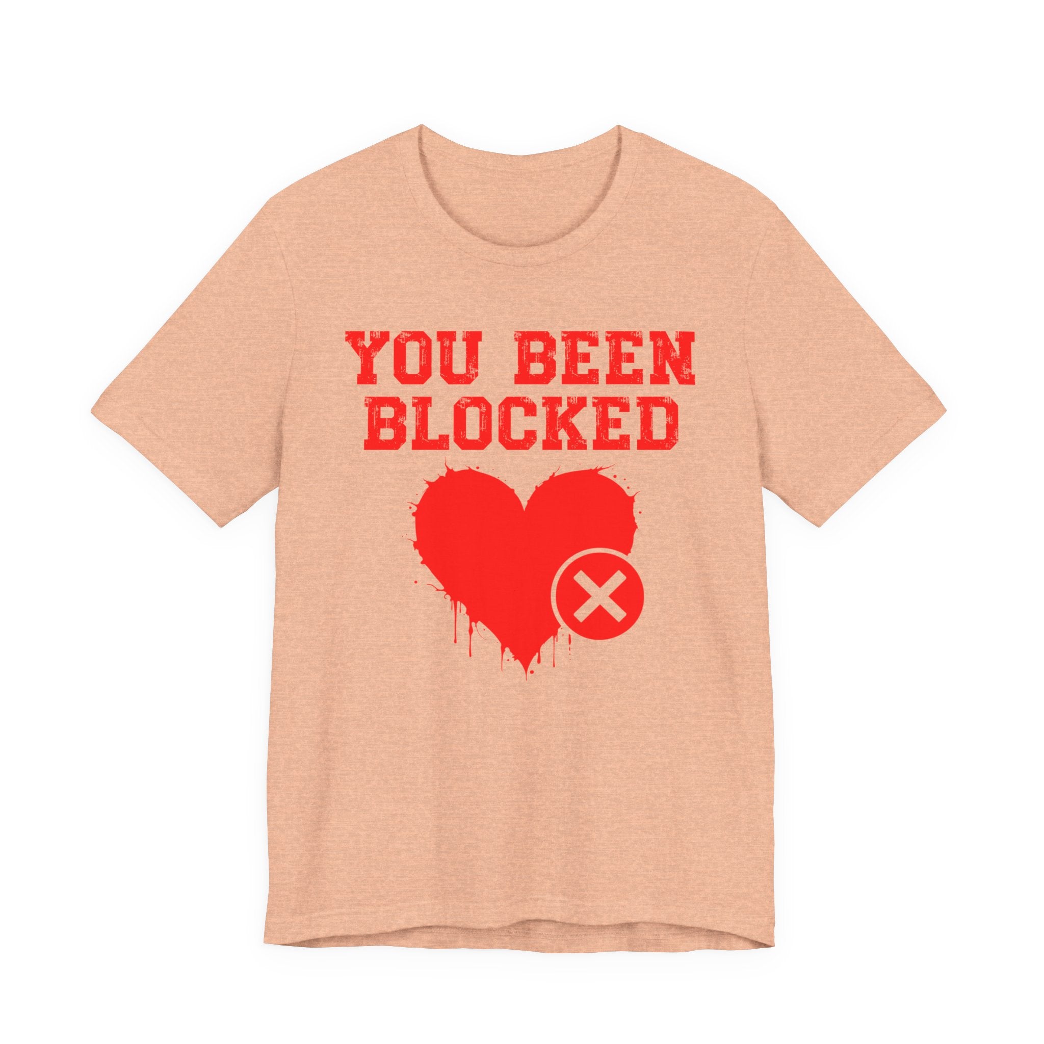 You Been Blocked Heart T-Shirt — Funny Rejected Love Graphic T-Shirt