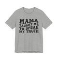 Mama Taught Me To Speak My Truth T-shirt