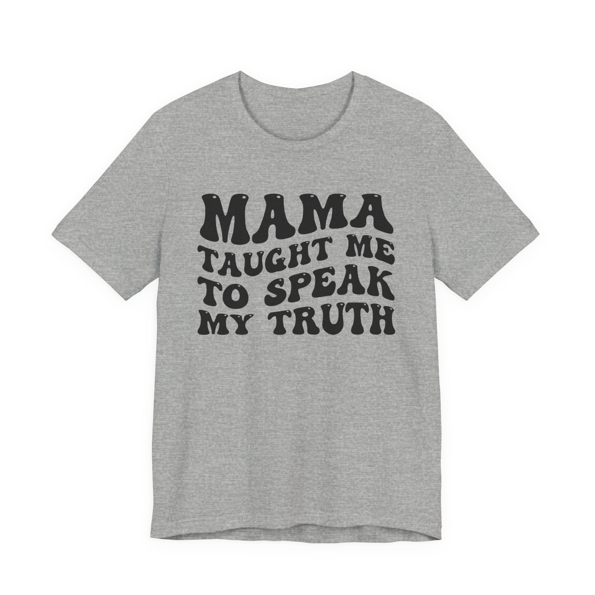 Mama Taught Me To Speak My Truth T-shirt