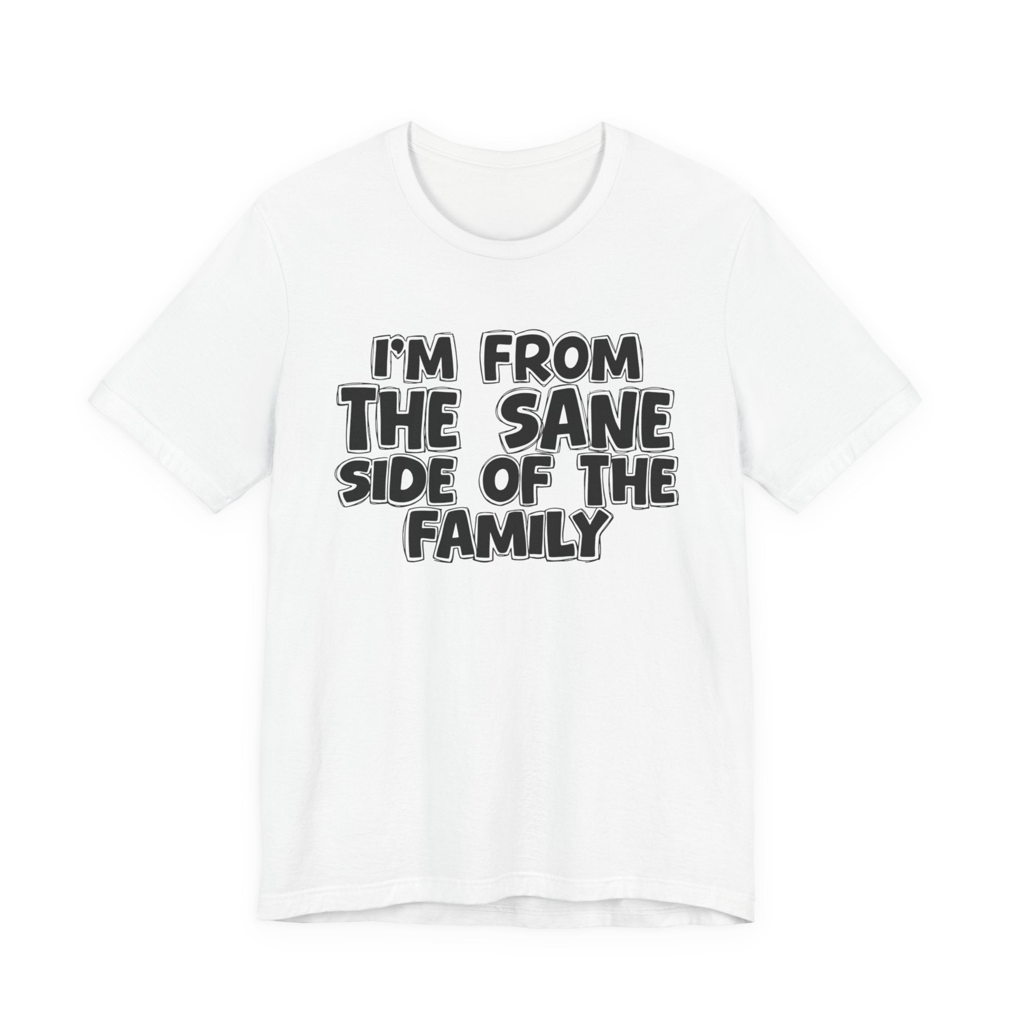 I'm From the Sane Side of the Family - Funny Family Statement Tee